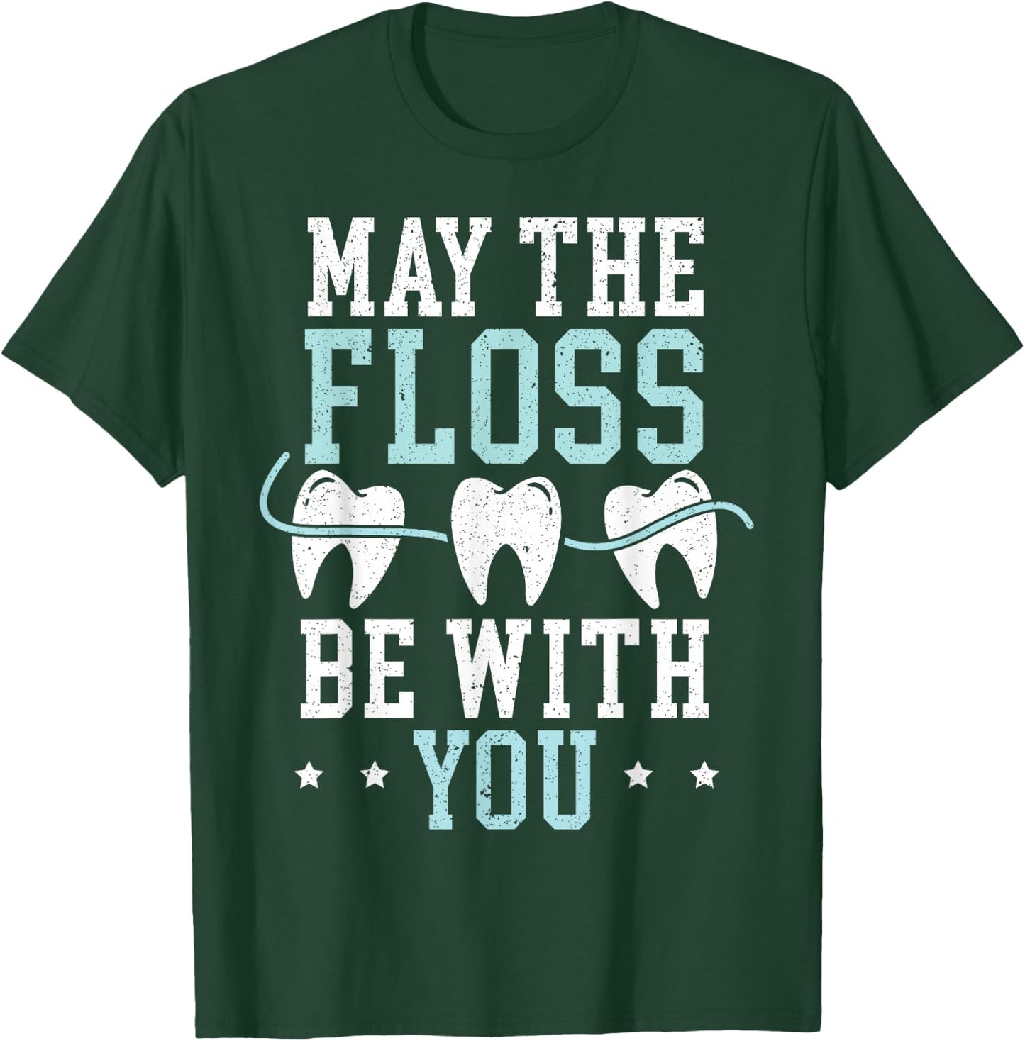 May The Floss Be with You Dentist Dentistry Dental Surgeon T-Shirt - T-Shirt | Forest