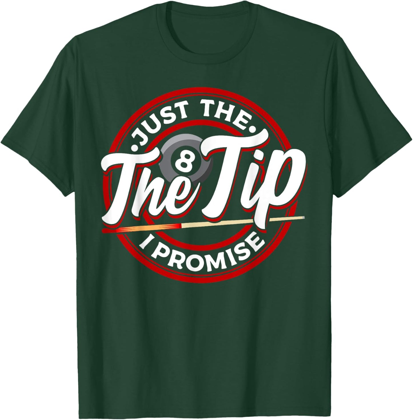 Just The Tip I Promise Funny Pool Cue Billiards Pun T-Shirt - T-Shirt | Forest