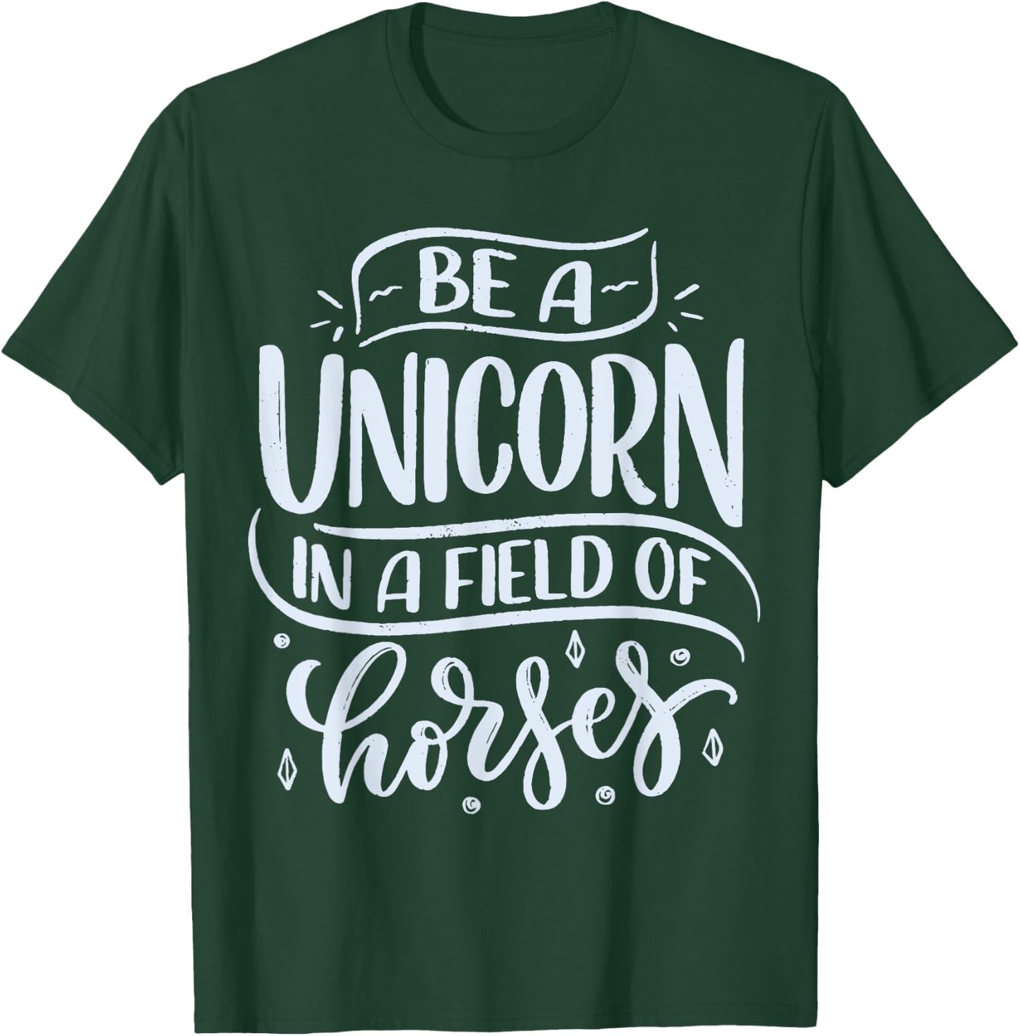 Be A Unicorn In A Field Of Horses T-Shirt - T-Shirt | Forest