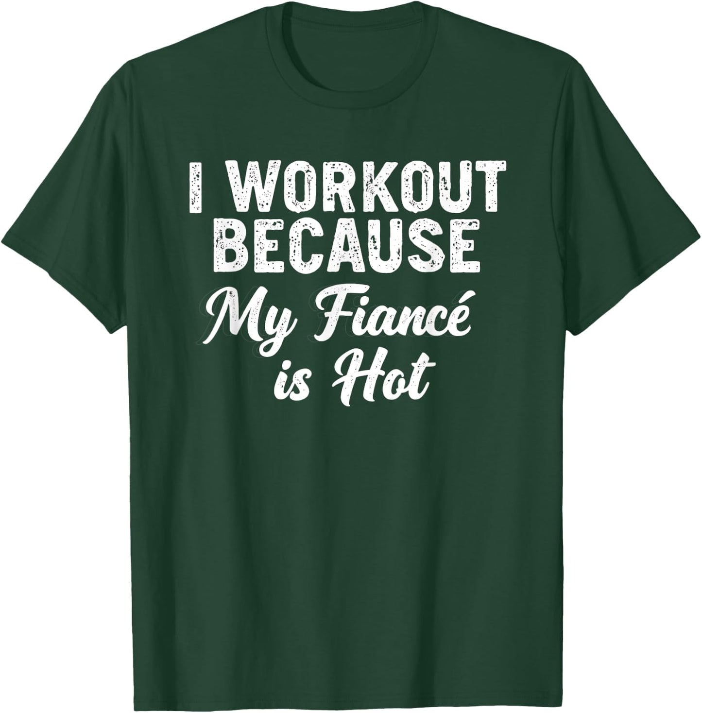 Funny Gym Saying I Workout Because My Fiancé Is Hot T-Shirt - T-Shirt | Forest