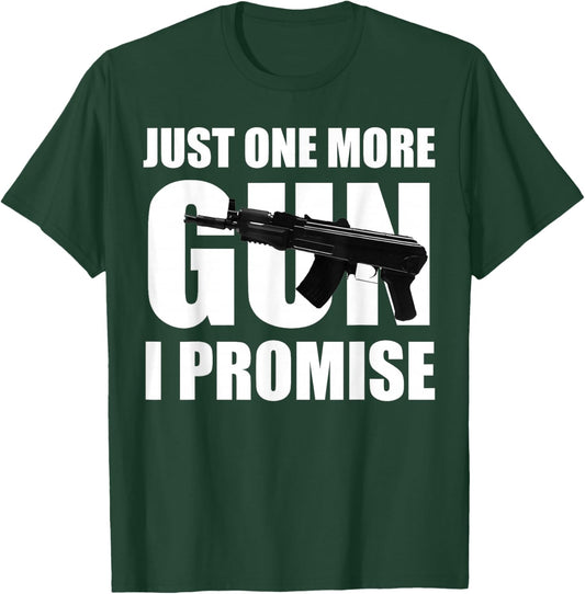 Just One More Gun I Promise Gift husband T-Shirt - T-Shirt | Forest