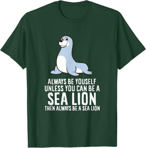 Funny Seal Always Be Yourself Unless You Can Be A Sea Lion T-Shirt - T-Shirt | Forest