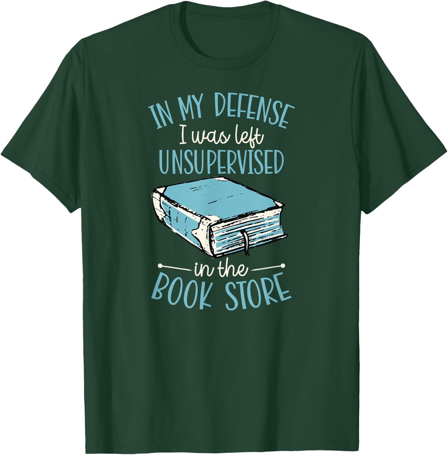 In My Defense I Was Left Unsupervised In The Book Store T-Shirt - T-Shirt | Forest
