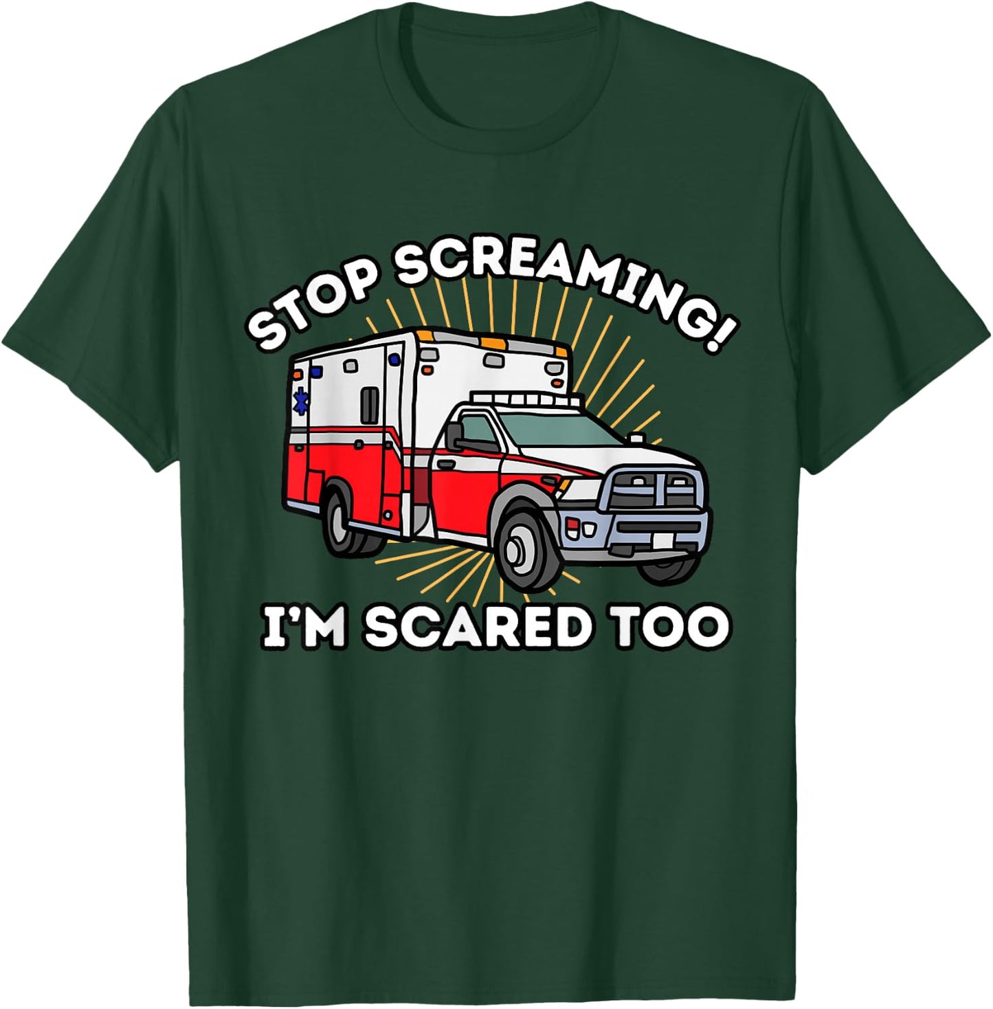 EMT Paramedic Quit Screaming I'm Scared Too Funny EMS T-Shirt - T-Shirt | Forest