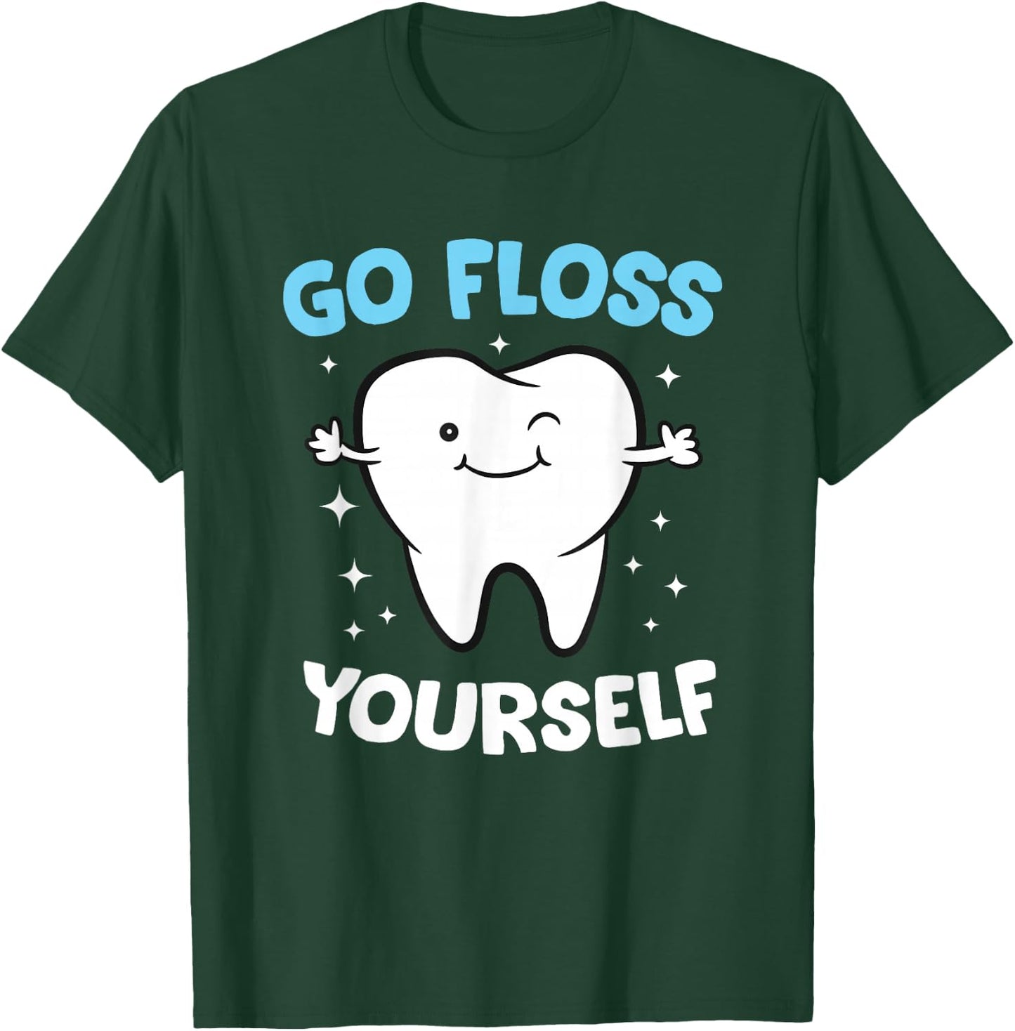 Dental Squad Store Hygienist Teeth Assistant Tooth Go Floss Yourself Dentist T-Shirt - T-Shirt | Forest