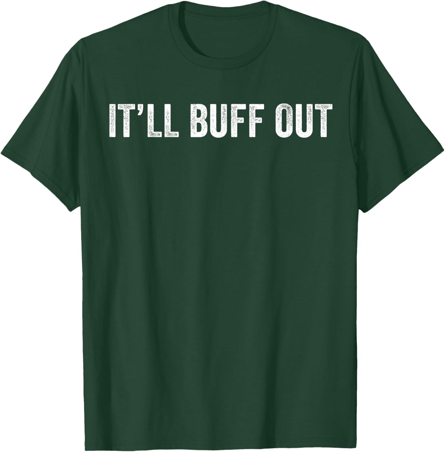 It Will Buff Out T-Shirt - T-Shirt | Forest