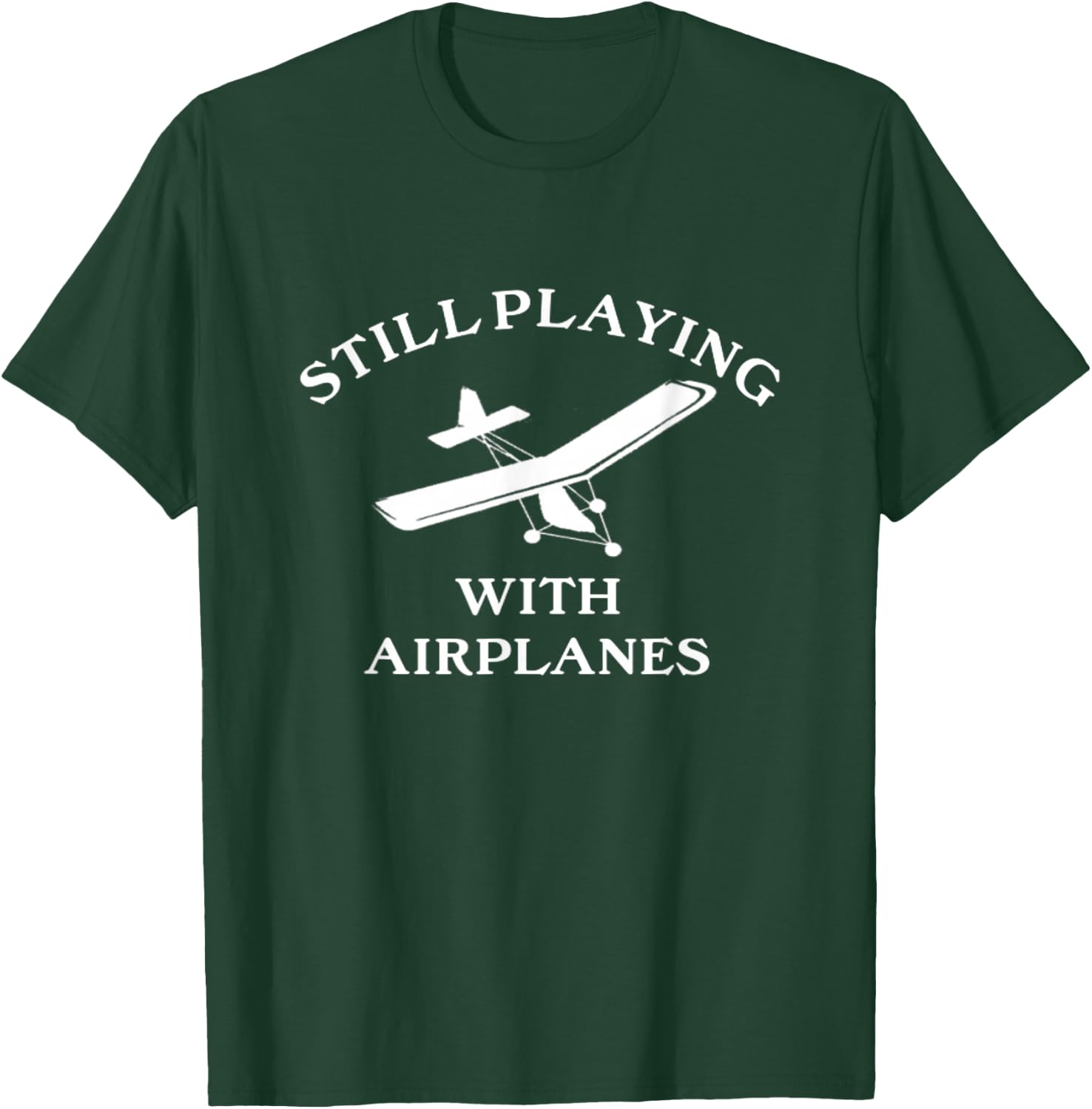 Still Playing with Airplanes Funny Ultralight Pilot T-Shirt - T-Shirt | Forest