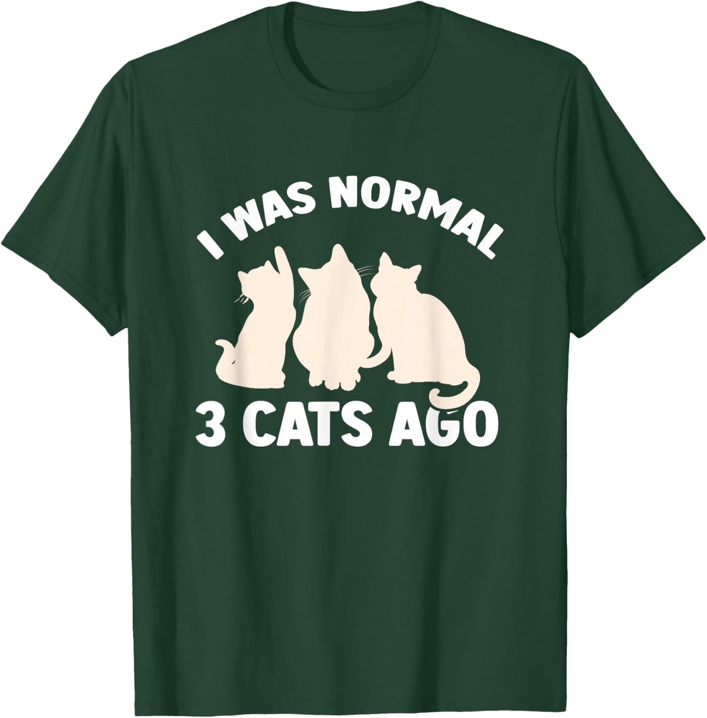 I was Normal 3 Cats Ago Cat Kitten Kitty T-Shirt - T-Shirt | Forest