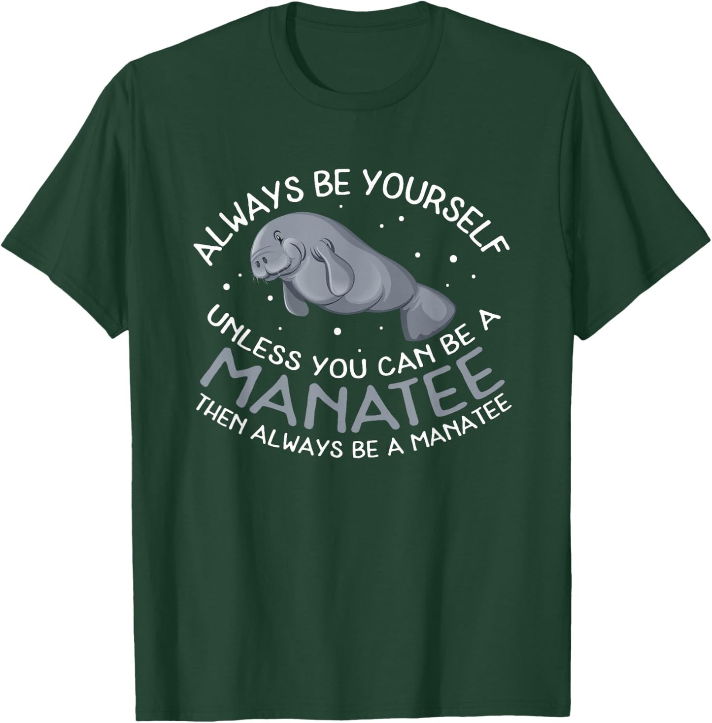 Funny Manatee T Shirt Gift | Always be a Manatee T-Shirt - T-Shirt | Forest