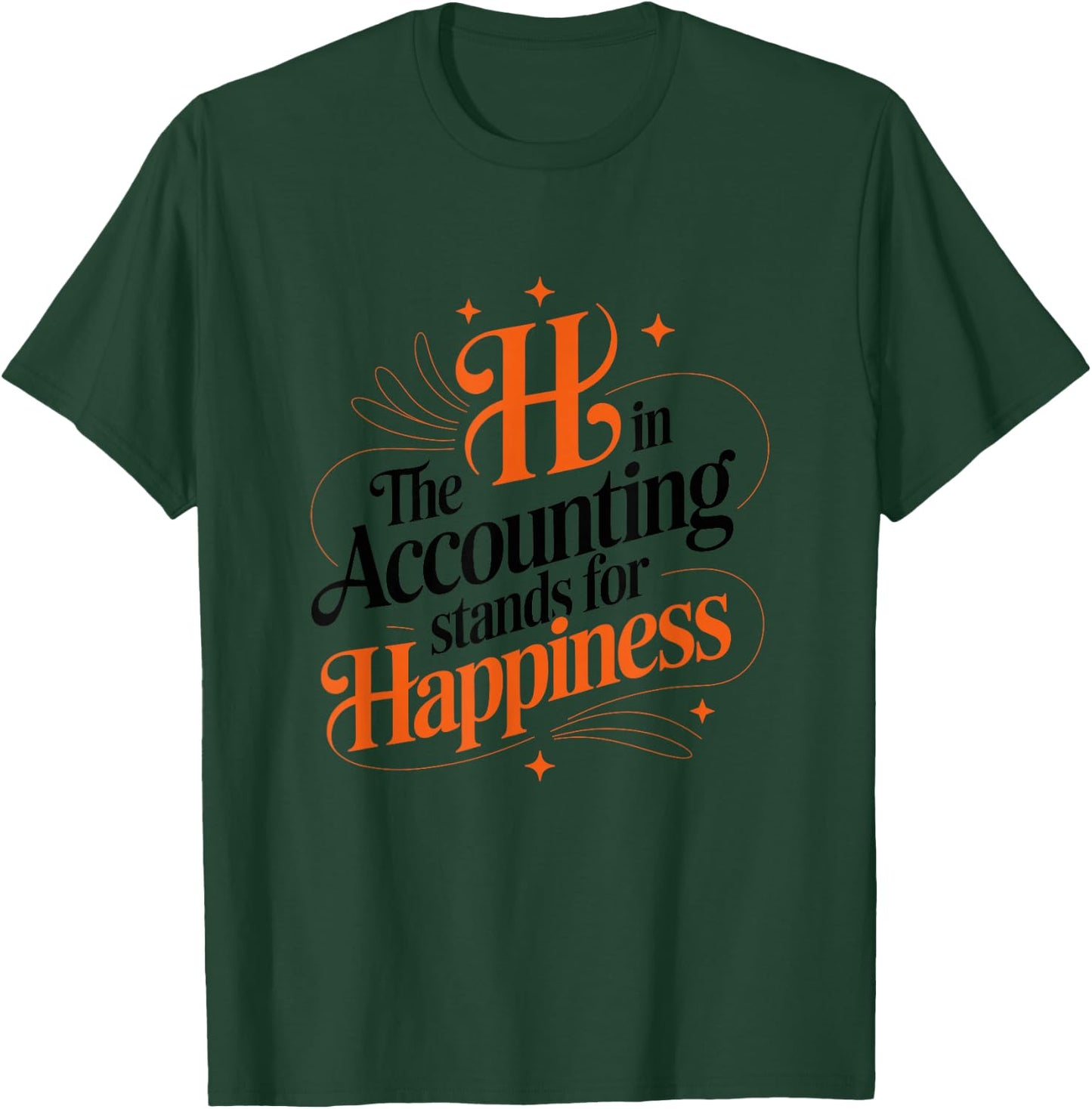 The h in Accounting Stands for Happiness, Accountant T-Shirt - T-Shirt | Forest