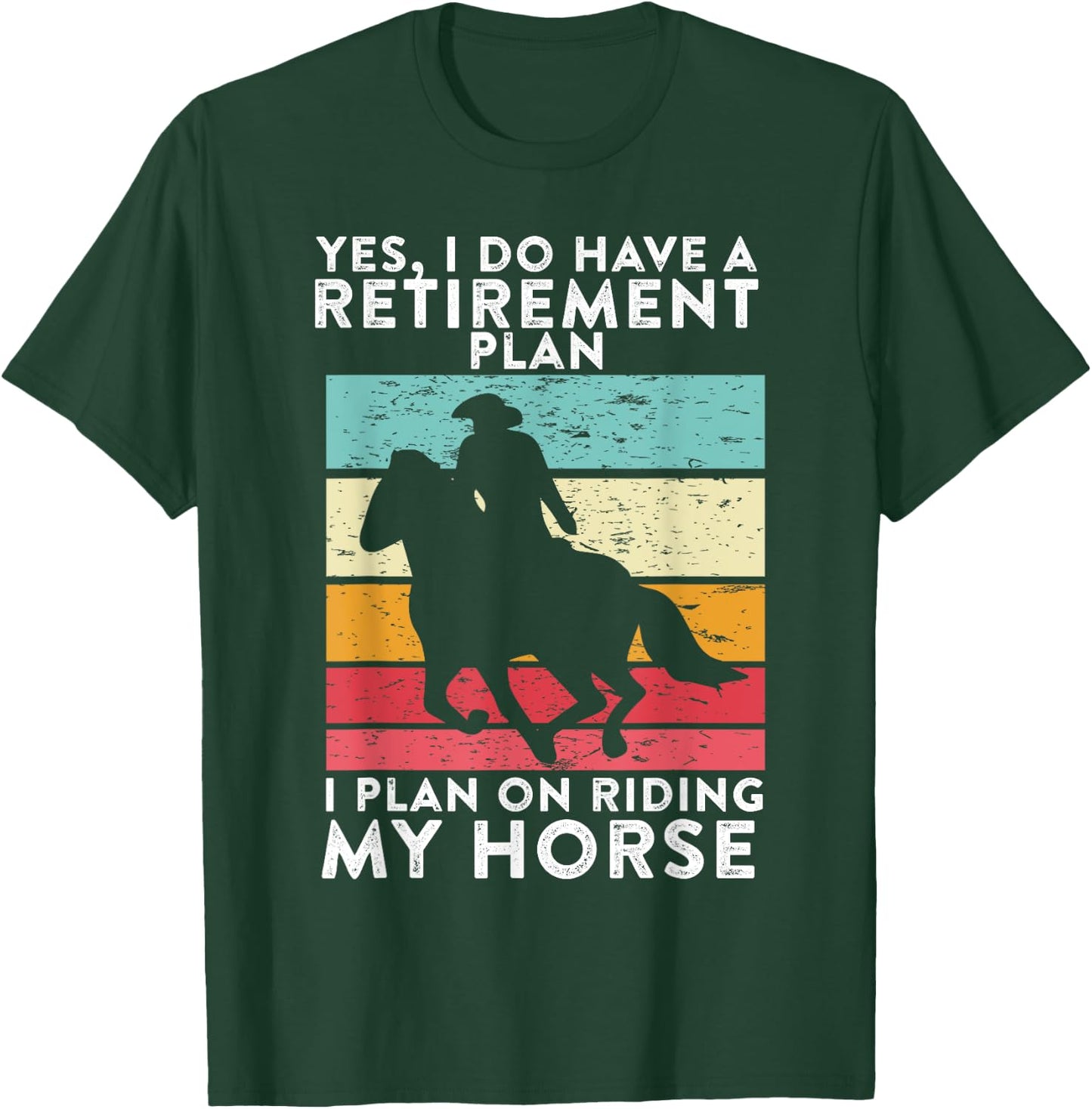 Yes. I Do Have A Retirement Plan I Plan On Riding My Horse T-Shirt - T-Shirt | Forest