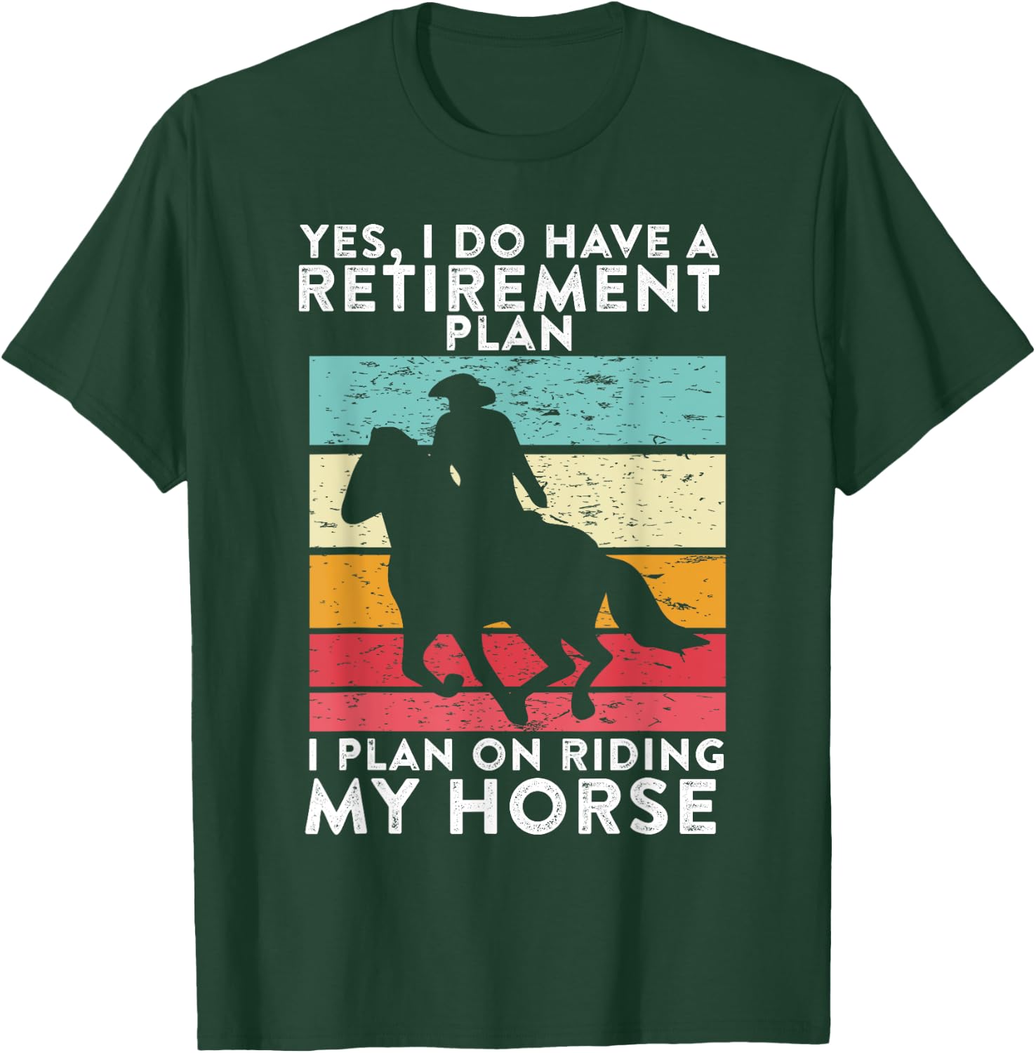 Yes. I Do Have A Retirement Plan I Plan On Riding My Horse T-Shirt - T-Shirt | Forest