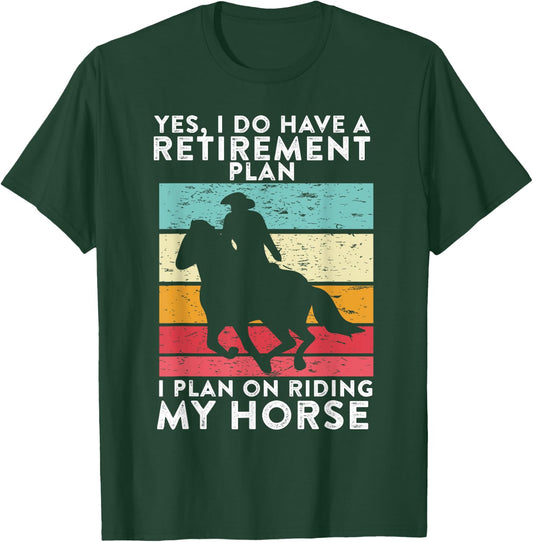 Yes. I Do Have A Retirement Plan I Plan On Riding My Horse T-Shirt - T-Shirt | Forest
