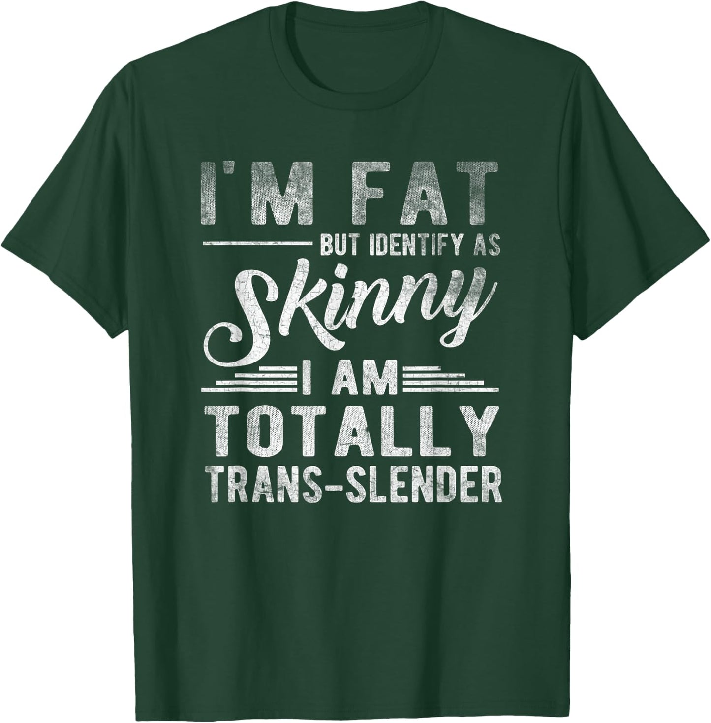 I'm Fat But Identify As Skinny I Am Trans-slender Men T-Shirt - T-Shirt | Forest