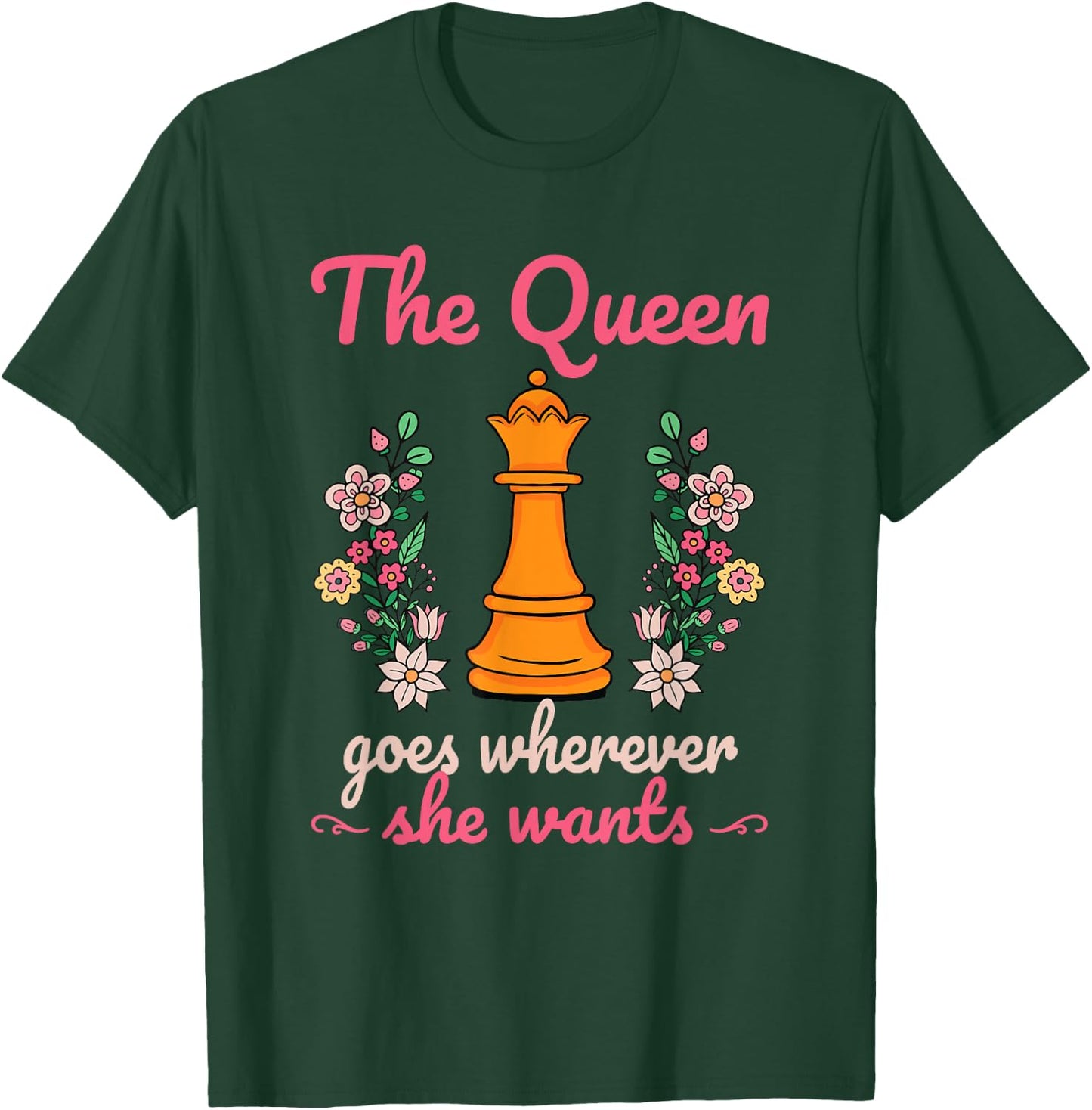 The Queen Goes Wherever She Wants Chess Lover Board Game Fan T-Shirt - T-Shirt | Forest