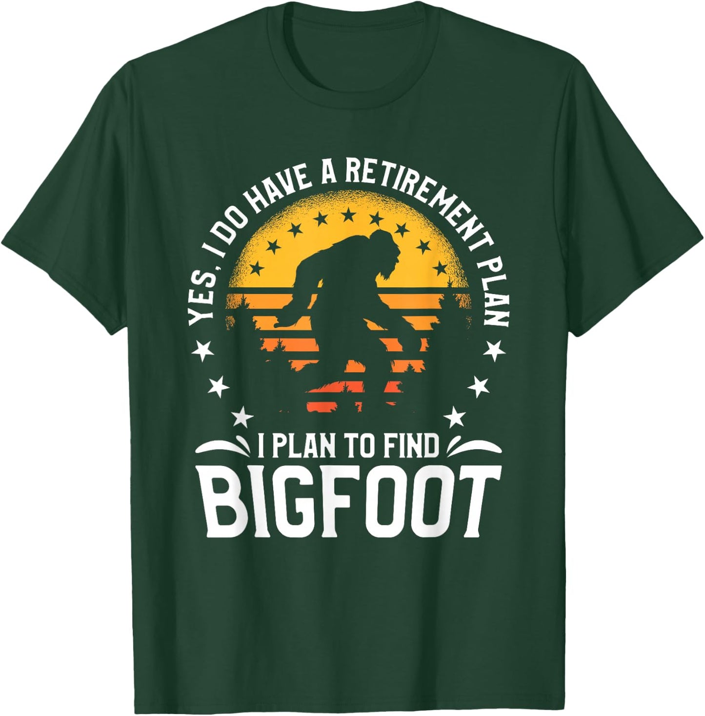 Yes I Do Have A Retirement Plan I Plan To Find Bigfoot T-Shirt - T-Shirt | Forest