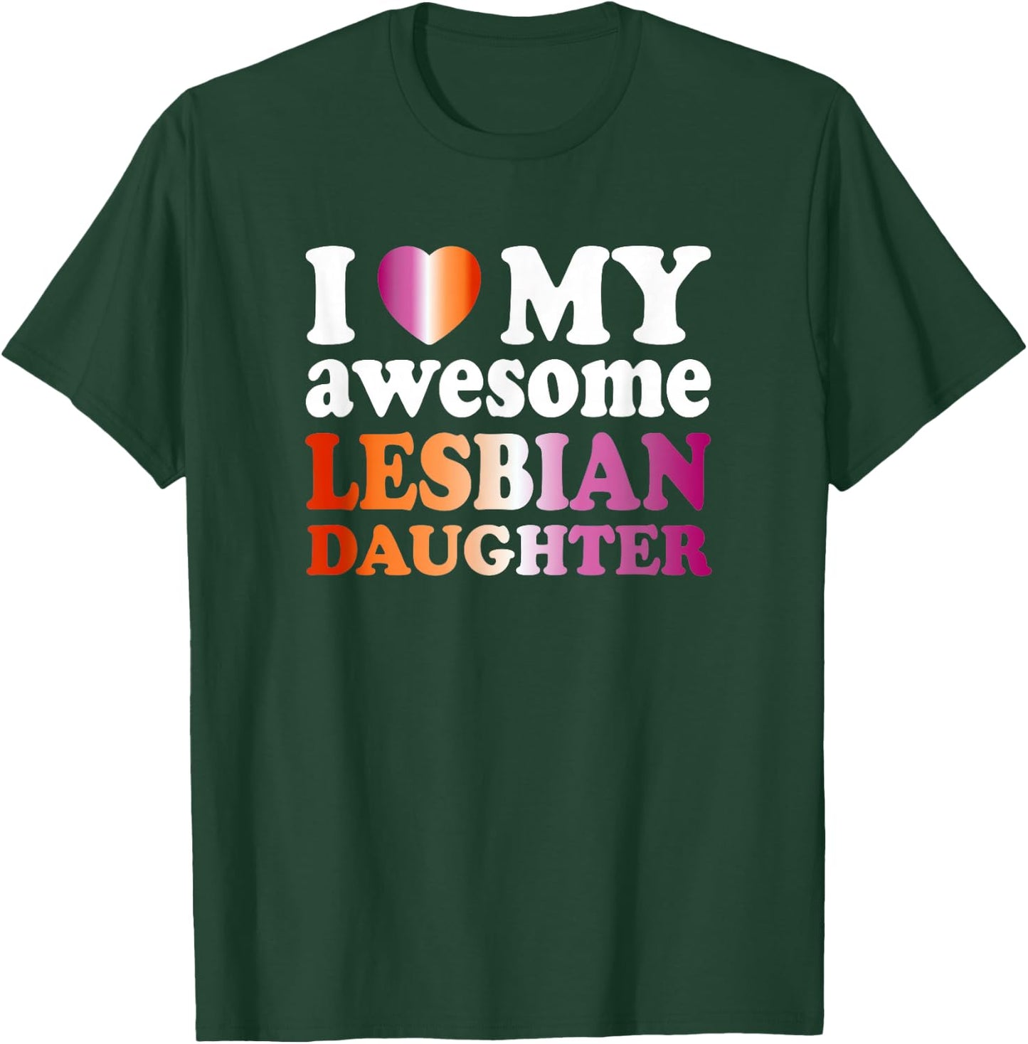 I Love My Awesome Lesbian Daughter T-Shirt - T-Shirt | Forest