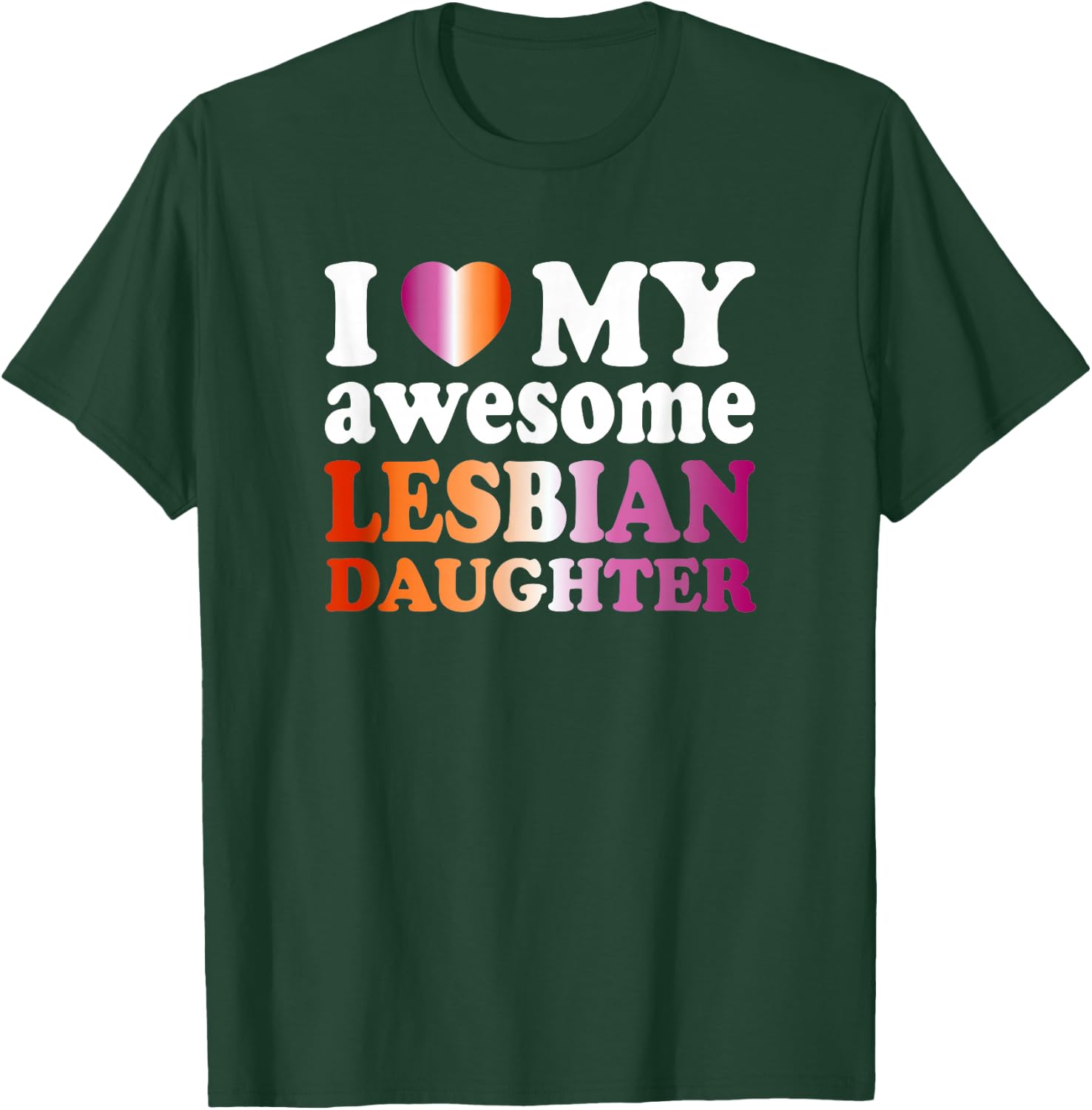 I Love My Awesome Lesbian Daughter T-Shirt - T-Shirt | Forest
