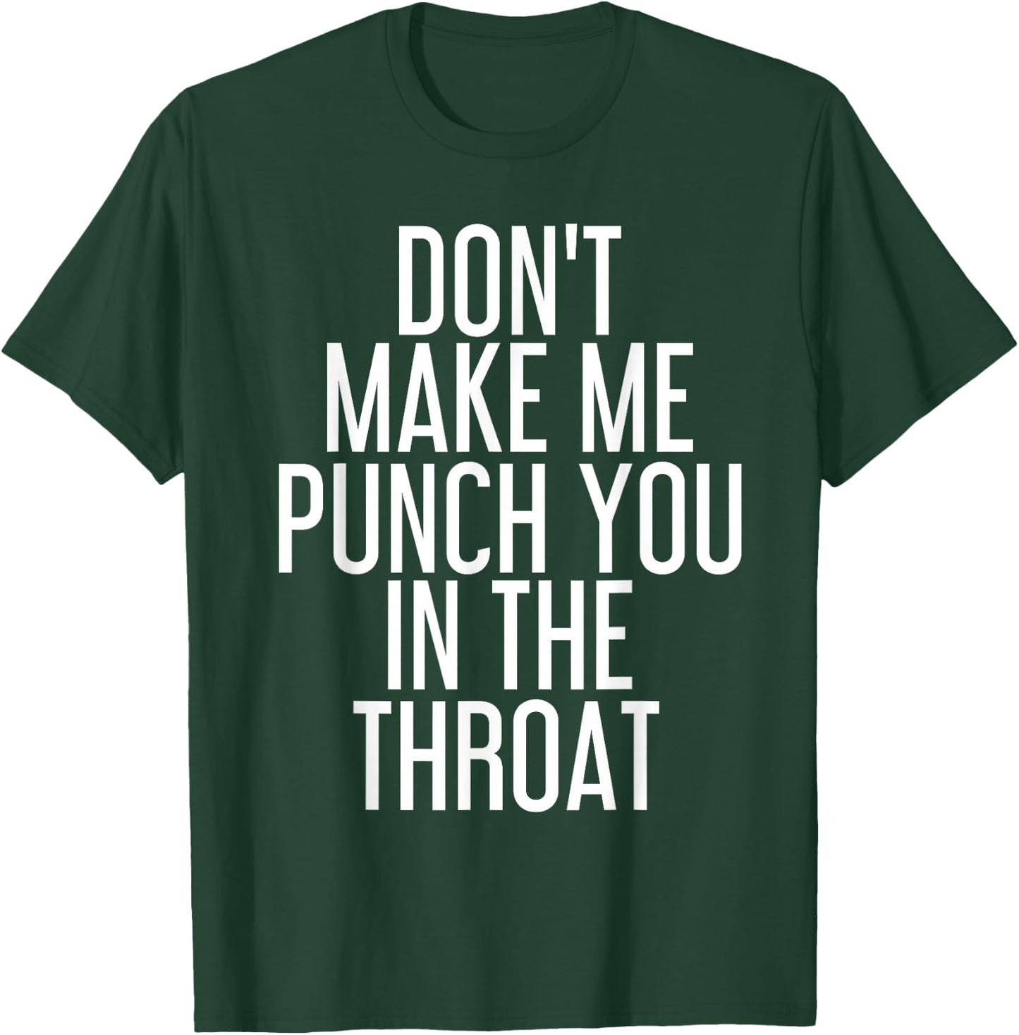 DON'T MAKE ME PUNCH YOU IN THE THROAT Shirt Funny Gift T-Shirt - T-Shirt | Forest