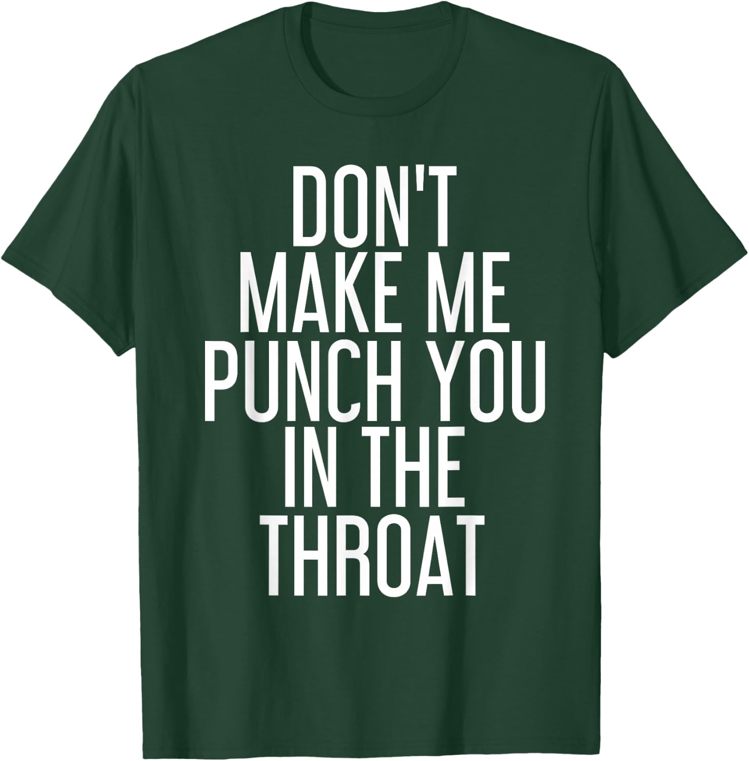 DON'T MAKE ME PUNCH YOU IN THE THROAT Shirt Funny Gift T-Shirt - T-Shirt | Forest