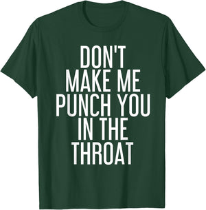 DON'T MAKE ME PUNCH YOU IN THE THROAT Shirt Funny Gift T-Shirt - T-Shirt | Forest