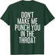 DON'T MAKE ME PUNCH YOU IN THE THROAT Shirt Funny Gift T-Shirt - T-Shirt | Forest