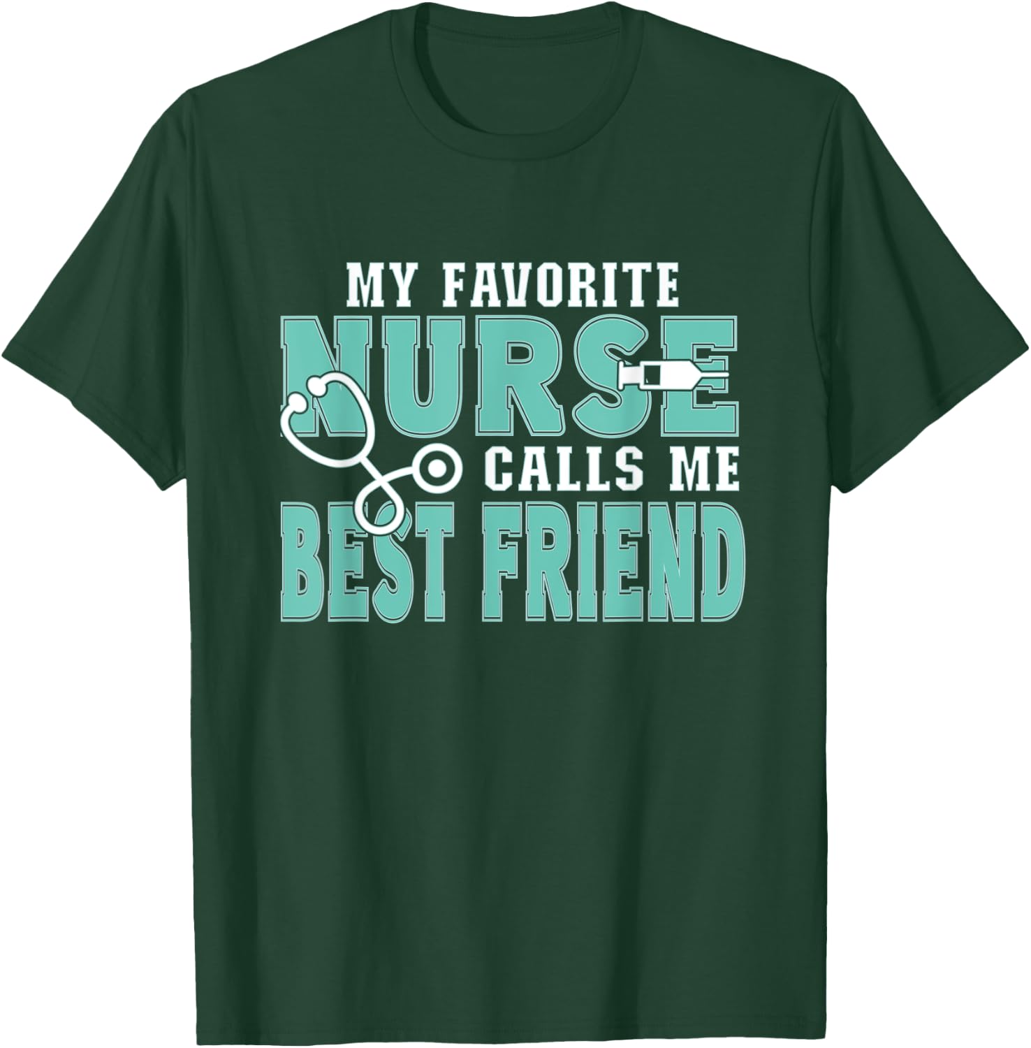 My Favorite Nurse Calls Me Best Friend Funny Nursing T-Shirt - T-Shirt | Forest