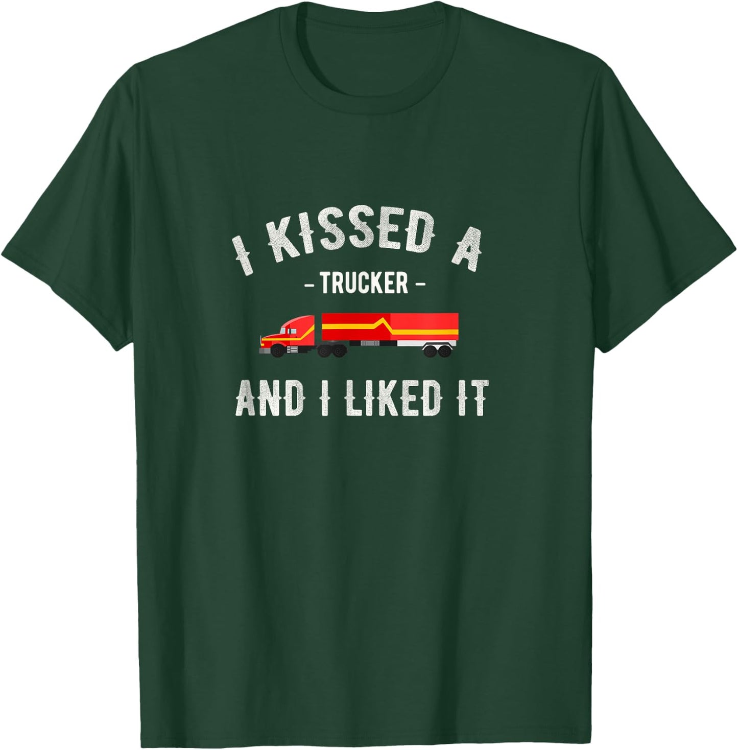 I kissed a trucker and I liked him a funny LK T-Shirt - T-Shirt | Forest