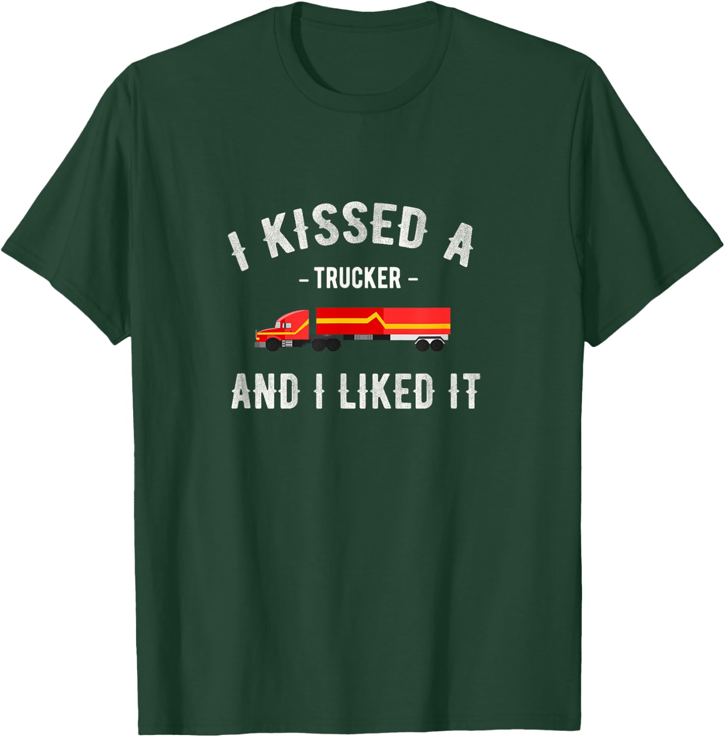 I kissed a trucker and I liked him a funny LK T-Shirt - T-Shirt | Forest