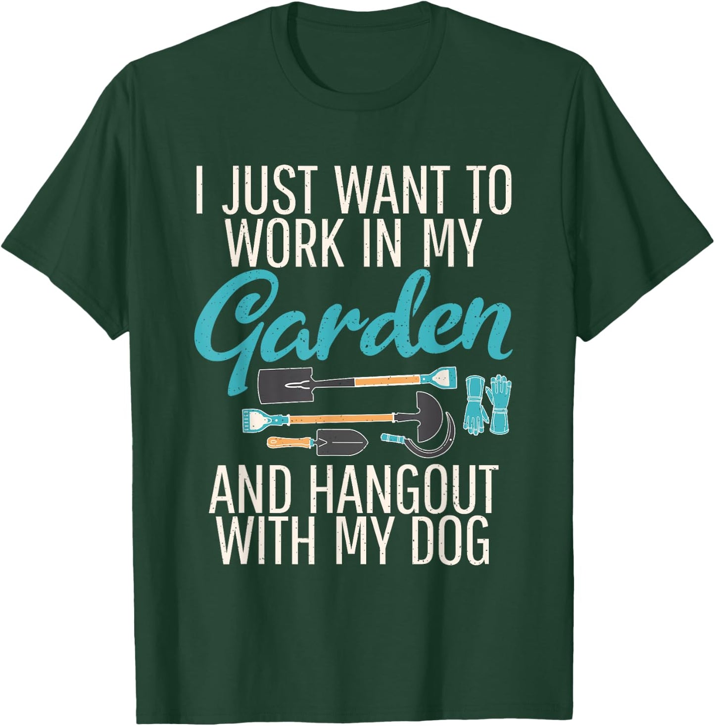 I just want to work in my Garden Dog Outdoor and Gardening T-Shirt - T-Shirt | Forest