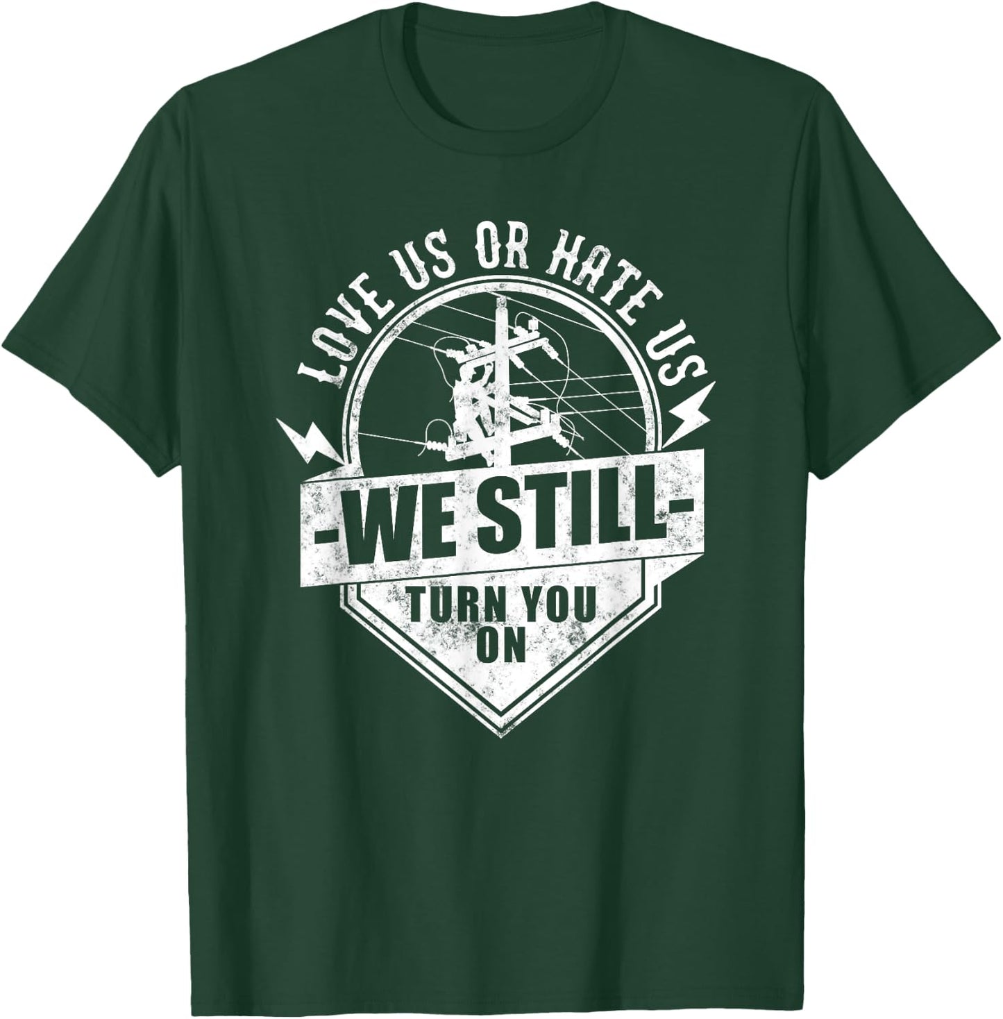 Who love Electric Cable Lineman We Still Turn You On Funny Lineworker Electrician Lineman T-Shirt - T-Shirt | Forest