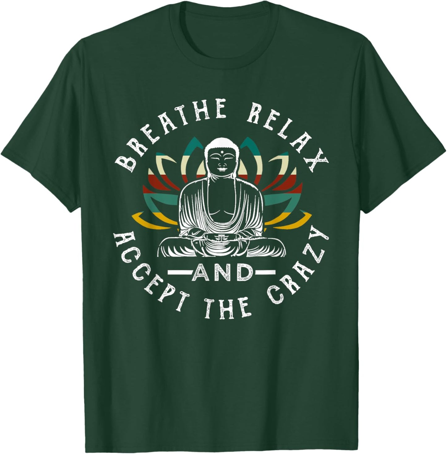 Breathe Relax And Accept The Crazy Buddha T-Shirt - T-Shirt | Forest