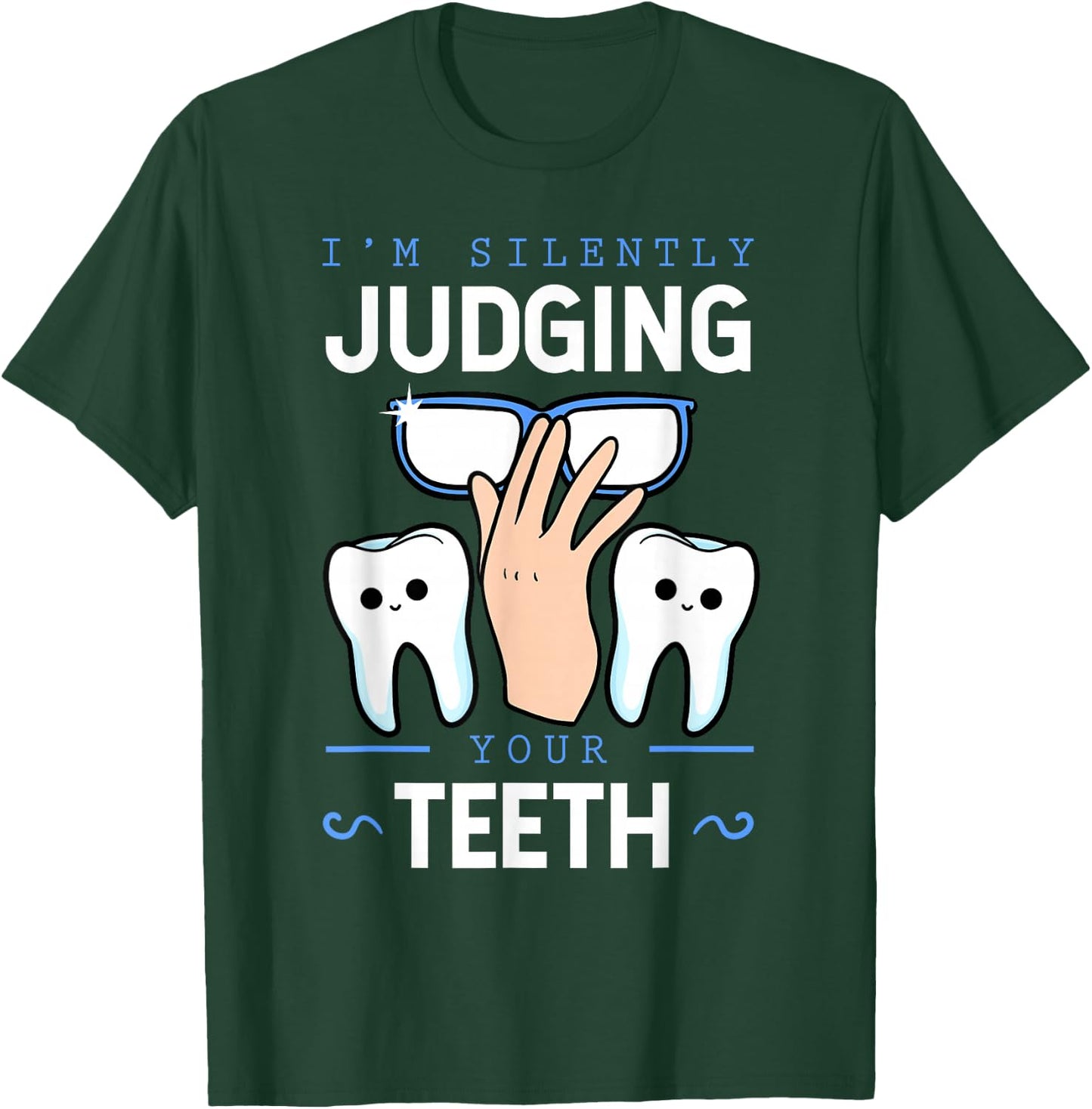 I'm Silently Judging Your Teeth Dentist Dental Surgeon Gift T-Shirt - T-Shirt | Forest