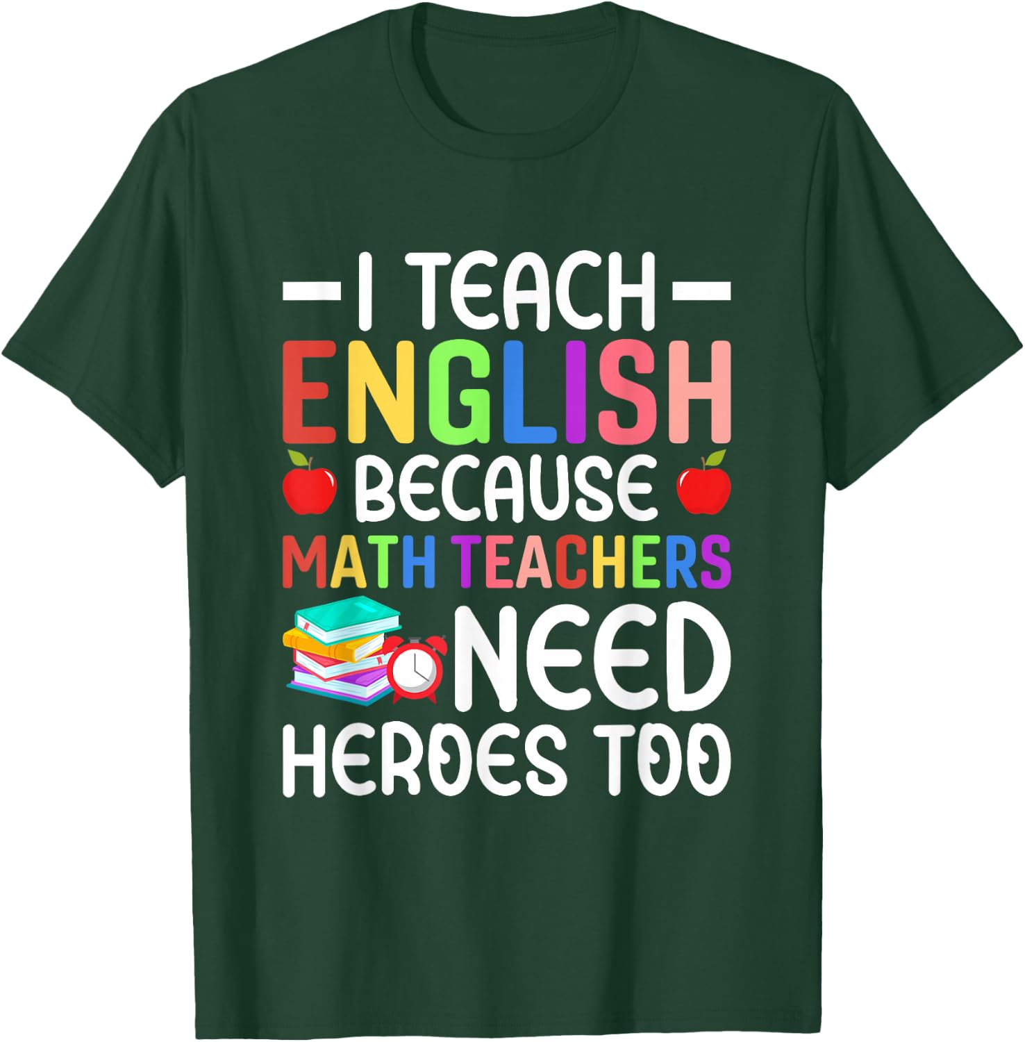 I Teach English Because Math Teachers Need Heroes Too T-Shirt - T-Shirt | Forest