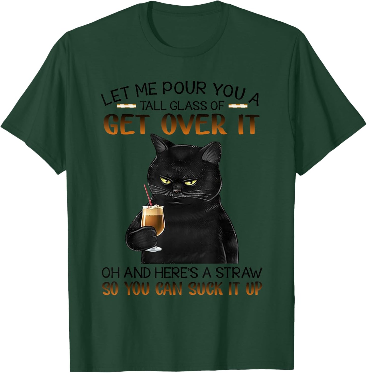 Let me pour a tall glass with straw to suck it up-Cat Lovers T-Shirt - T-Shirt | Forest