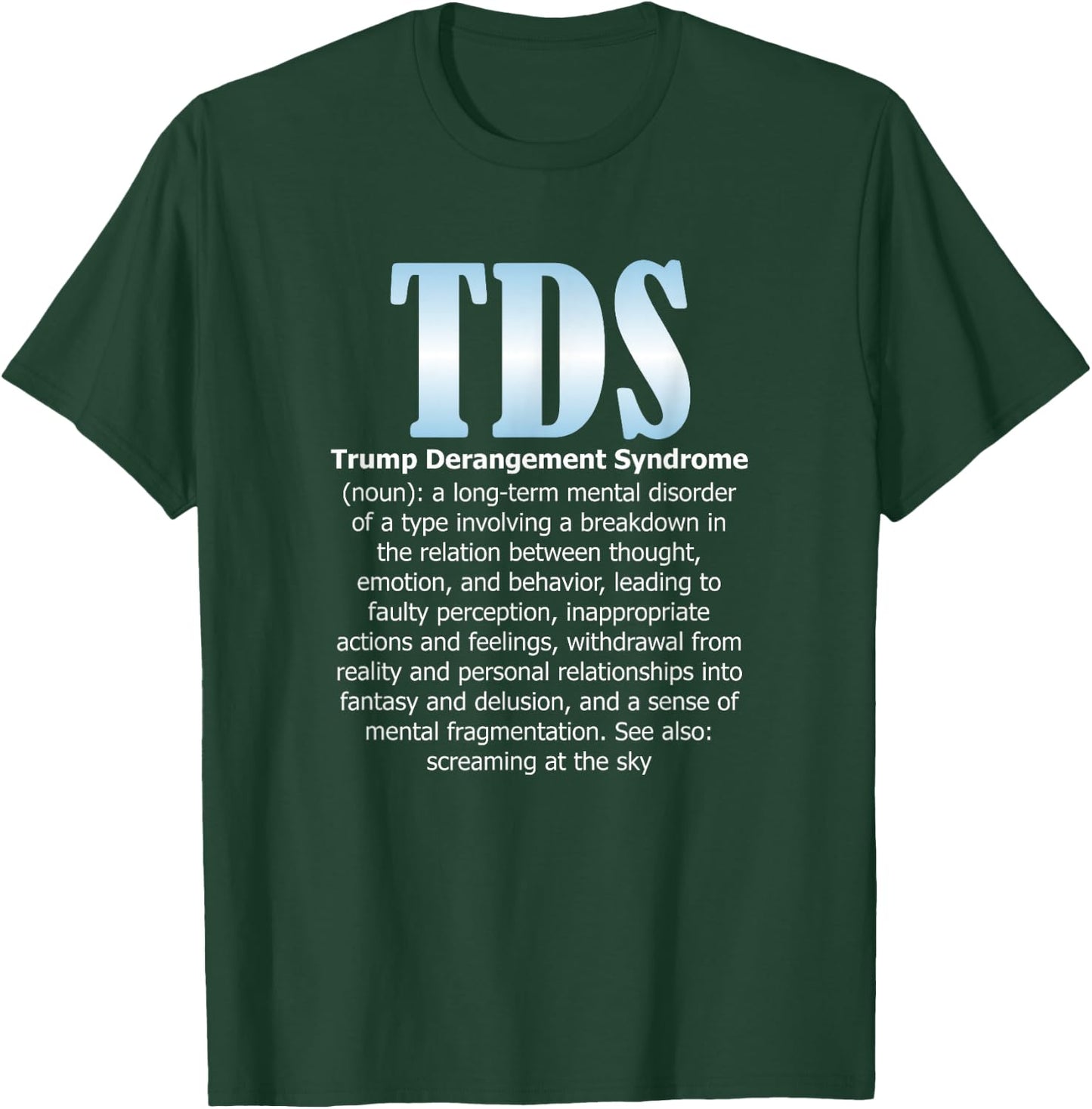 TDS TRUMP DERANGEMENT SYNDROME Funny Trump Supporter Gift T-Shirt - T-Shirt | Forest