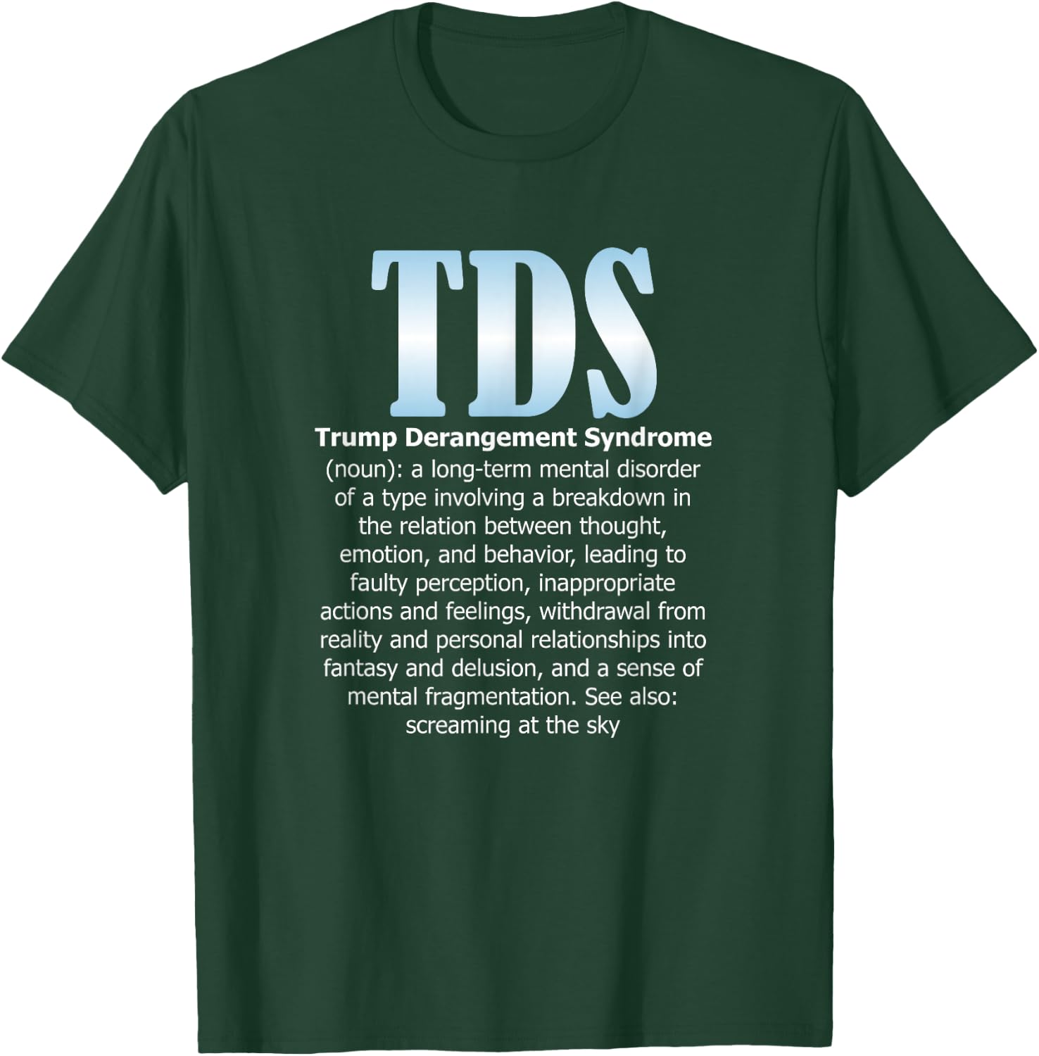 TDS TRUMP DERANGEMENT SYNDROME Funny Trump Supporter Gift T-Shirt - T-Shirt | Forest