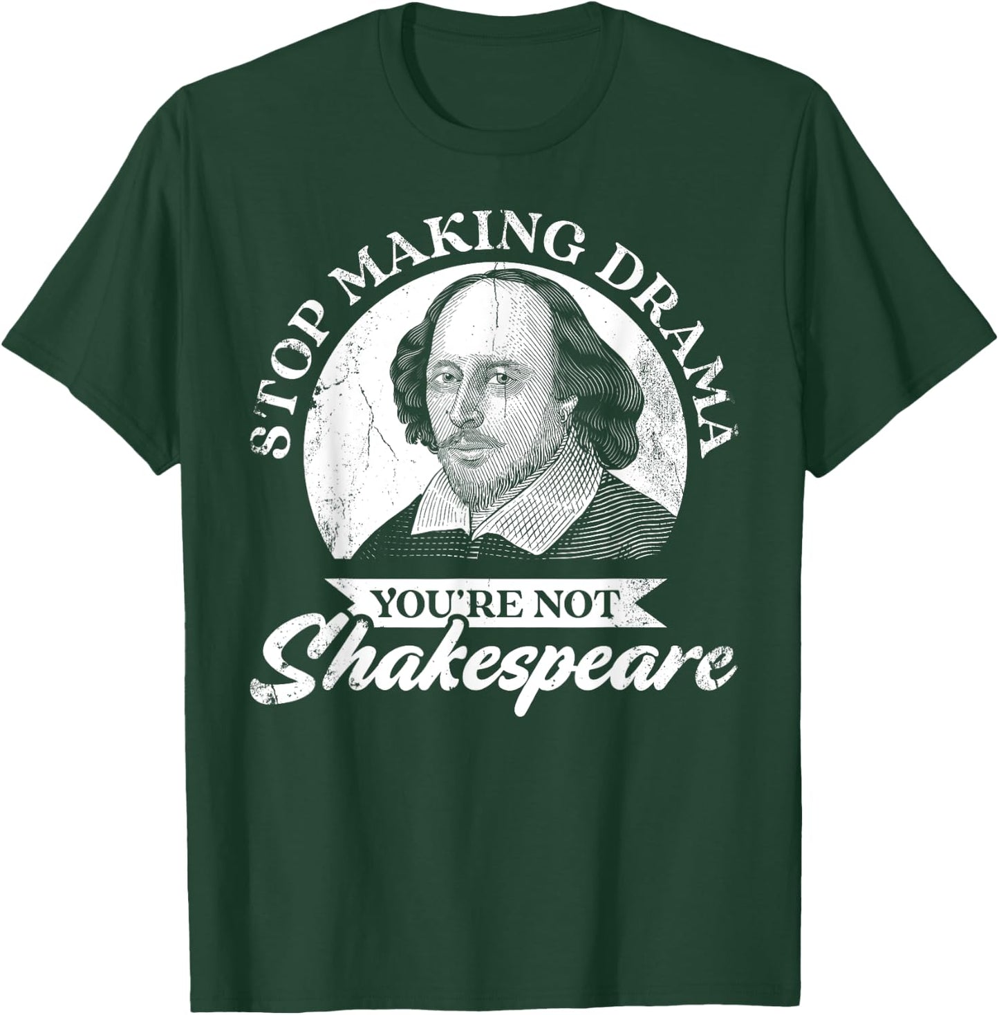 Stop Making Drama You're Not Shakespeare T-Shirt - T-Shirt | Forest