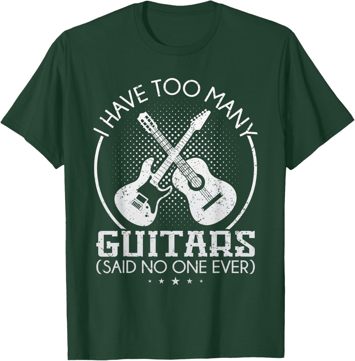 I Have Too Many Guitars Said No One Ever T Shirt Guitar Gift T-Shirt - T-Shirt | Forest