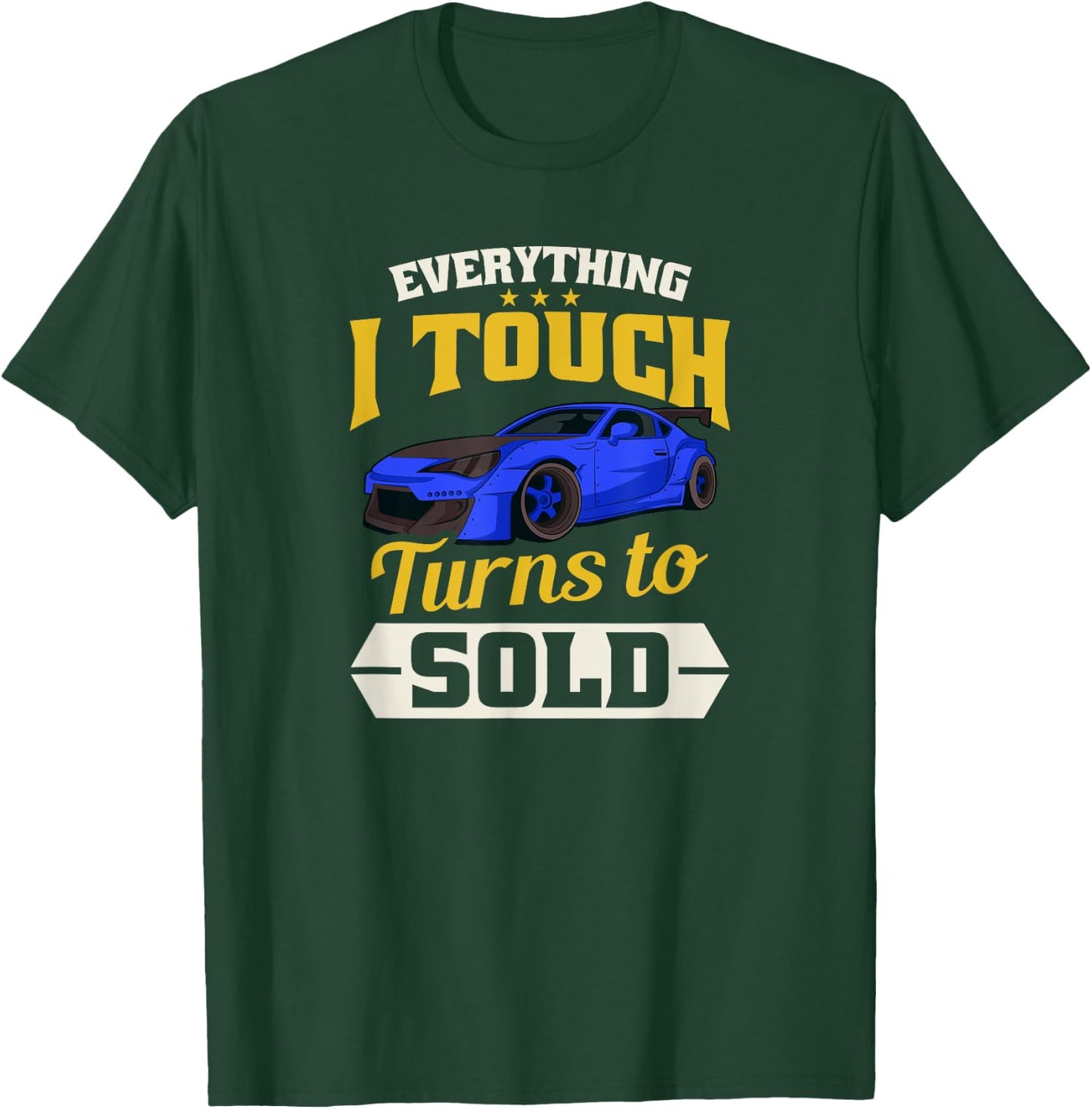 Everything I Touch Turns To Sold Design Car Salesman T-Shirt - T-Shirt | Forest