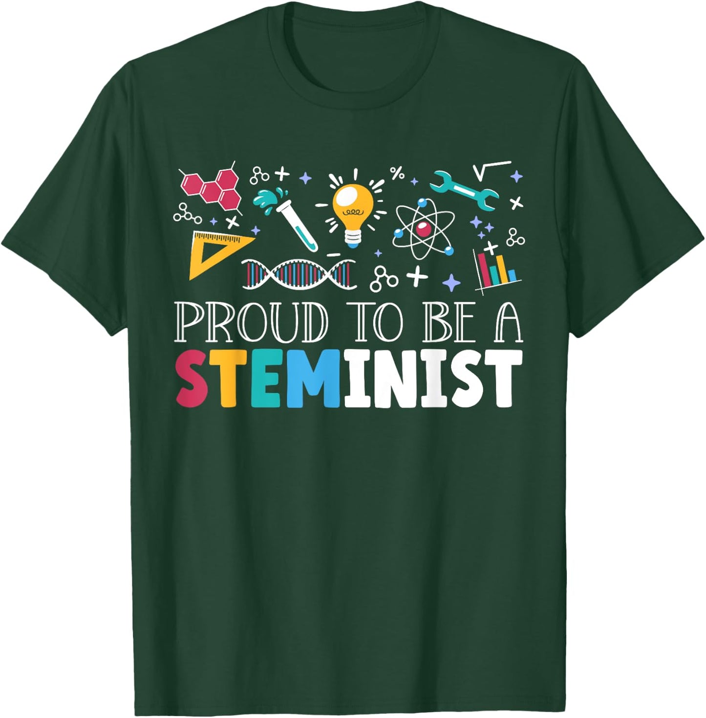 Proud To Be A Steminist Science Engineering Biology STEM T-Shirt - T-Shirt | Forest