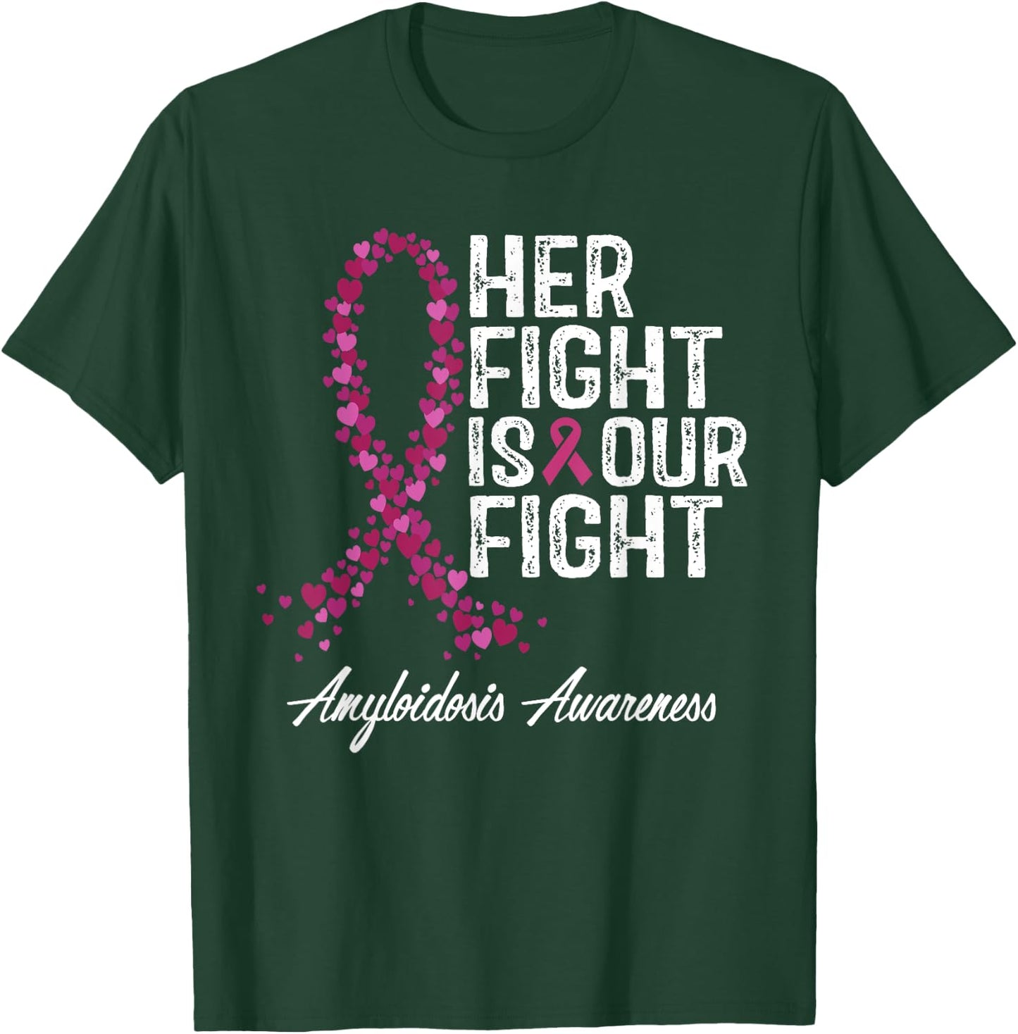Her Fight Is Our Fight Amyloidosis Awareness T-Shirt - T-Shirt | Forest