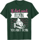 Barrel Racer If Dirt Doesn't Fly, Don't Try It T-Shirt - T-Shirt | Forest