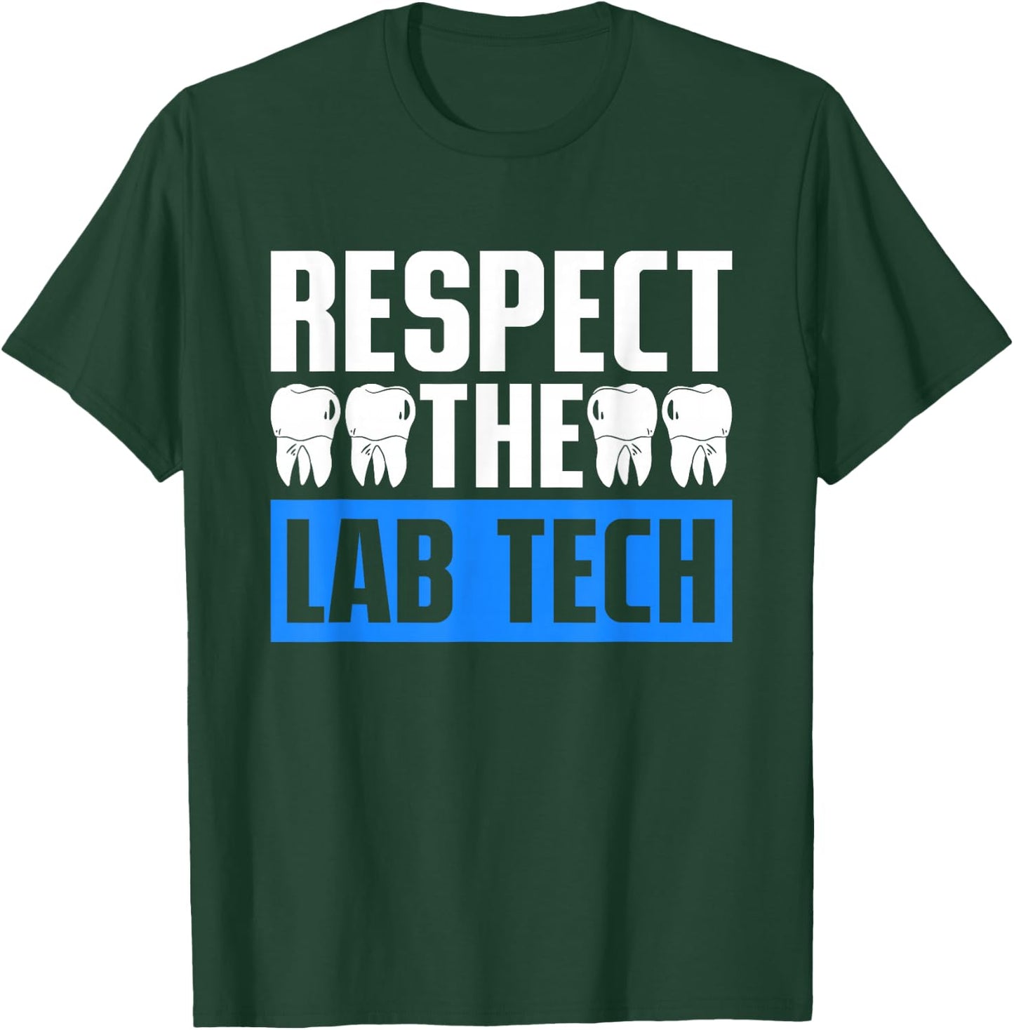 Dental Technician Dental Prosthetist Respect The Lab Tech T-Shirt - T-Shirt | Forest
