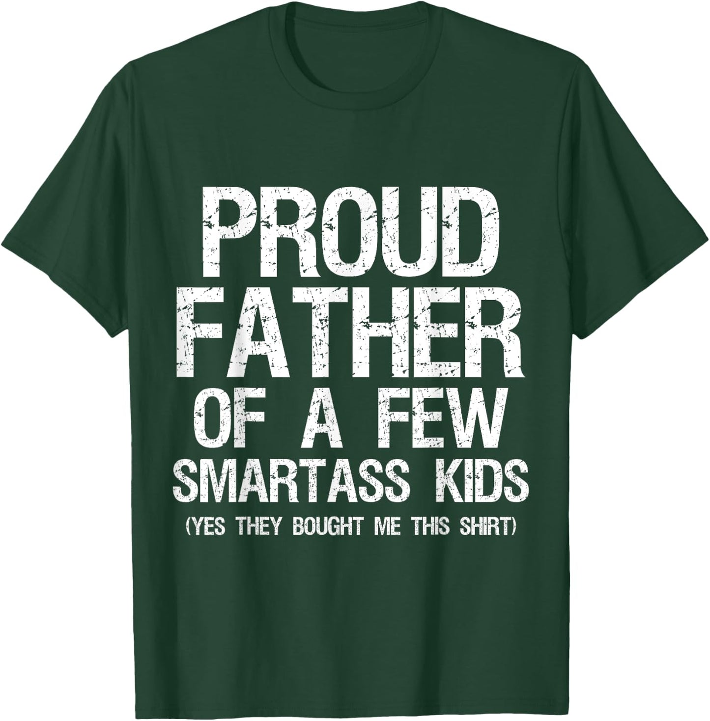 Proud Father Of A Few Smartass Kids Funny Father's Day Shirt T-Shirt - T-Shirt | Forest