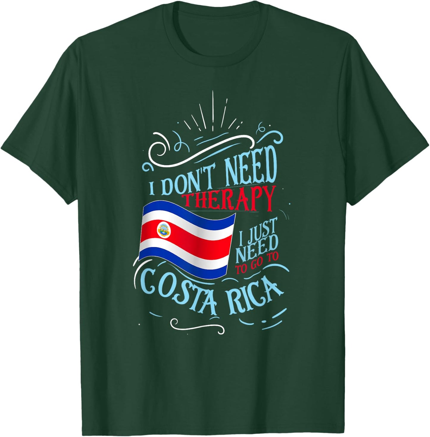 I Don't Need Therapy I Just Need To Go To Costa Rica T-Shirt - T-Shirt | Forest