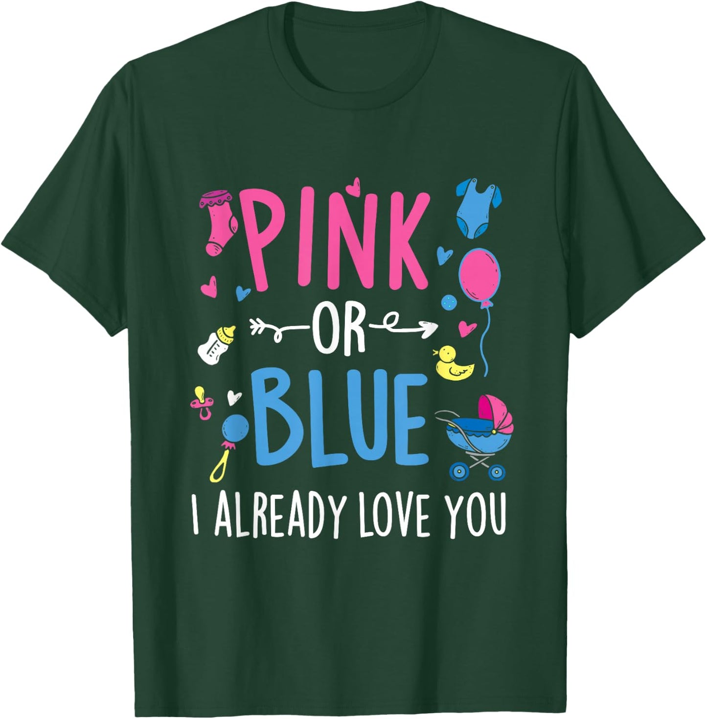 Pink Or Blue I Already Love You - Gender Reveal Party Baby T-Shirt - T-Shirt | Forest