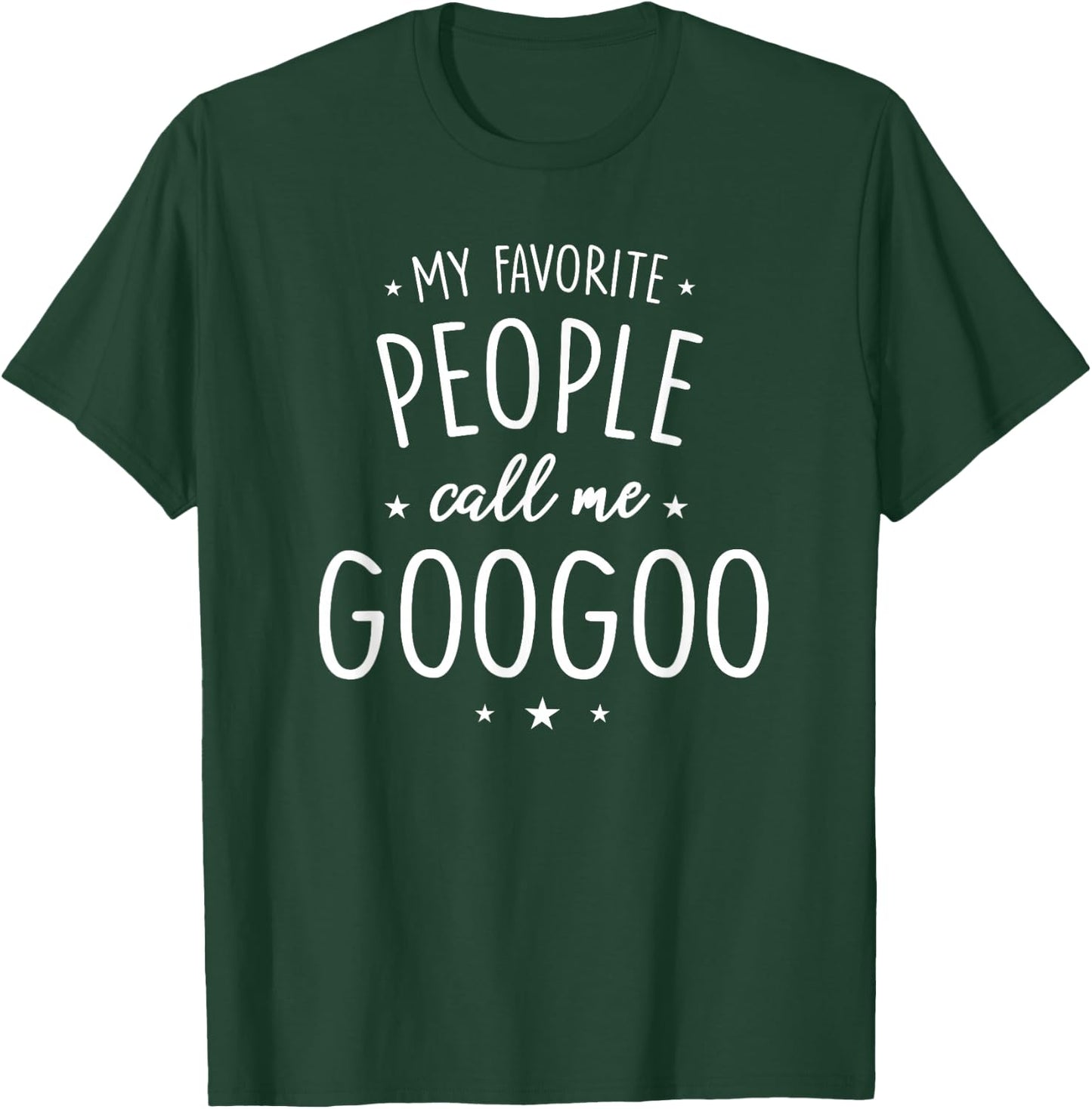 GooGoo Design: My Favorite People Call Me GooGoo T-Shirt - T-Shirt | Forest
