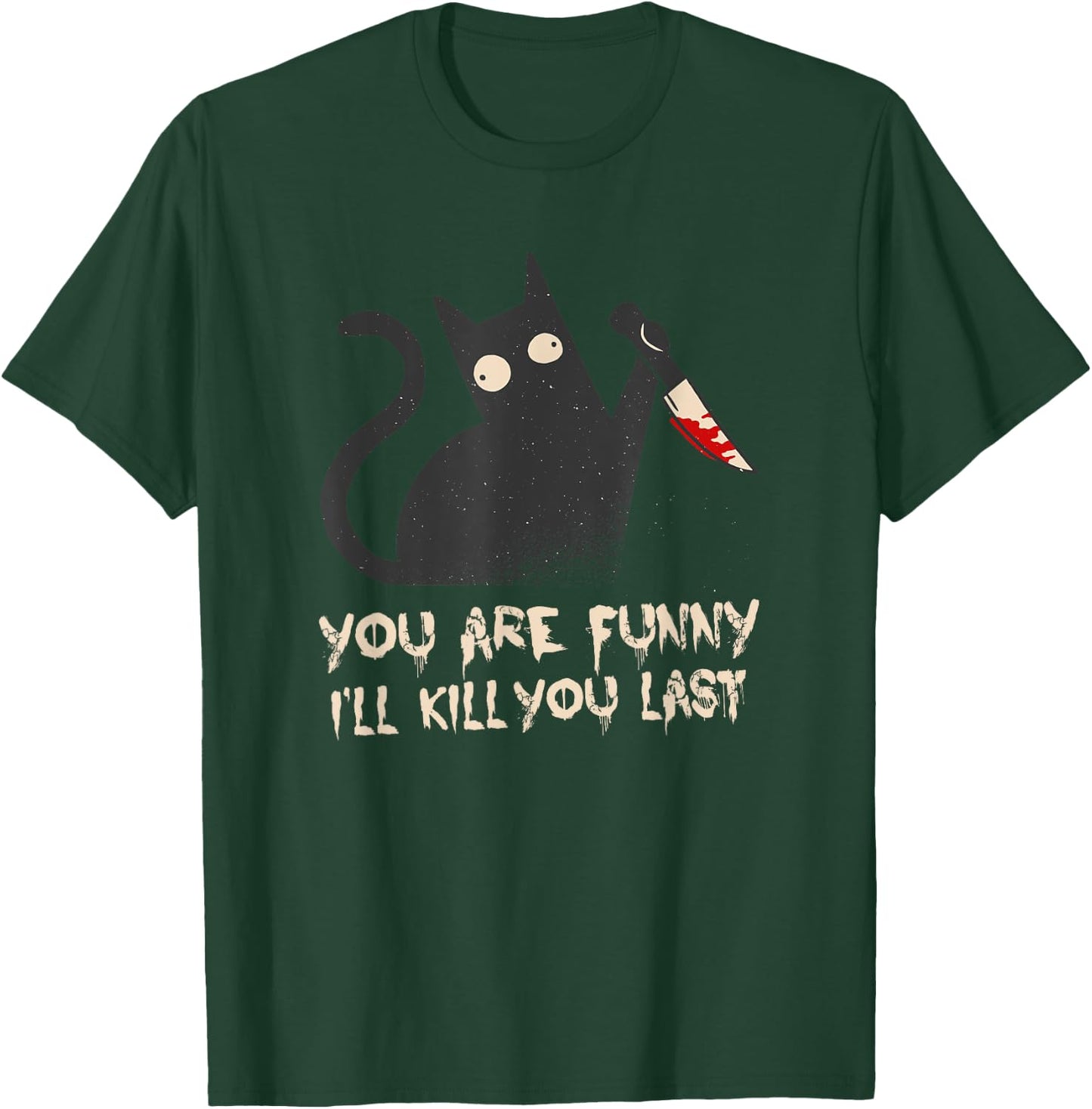 Evil Cat: You are funny - I'll kill you last T-Shirt - T-Shirt | Forest