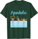 Aquaholic Water Aerobics Aquatic Fitness Waterobics Women T-Shirt - T-Shirt | Forest